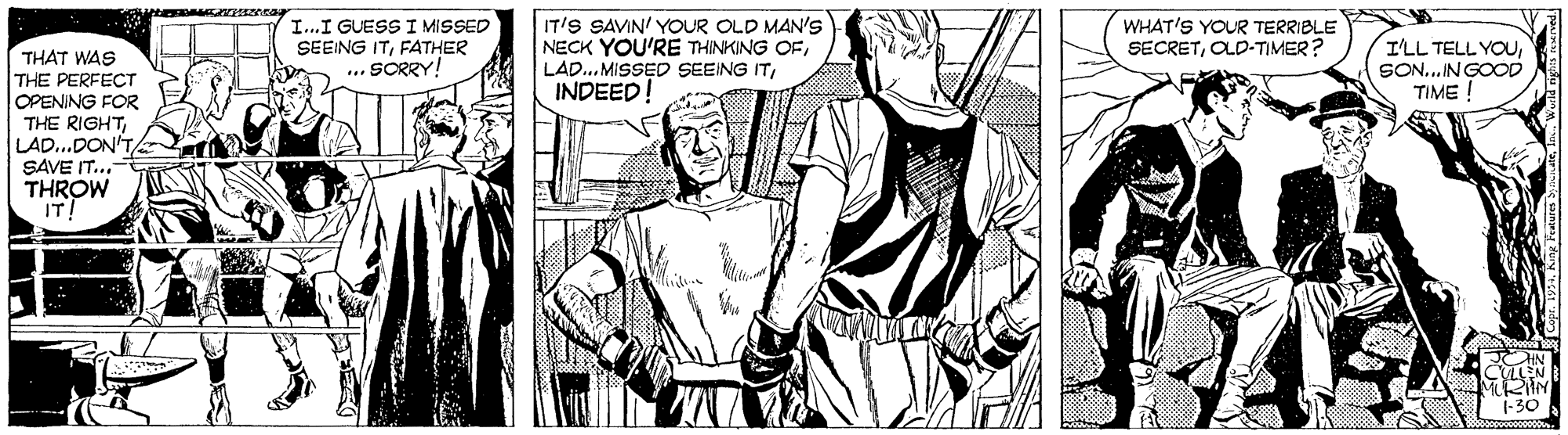 Font OCR: I..I GUESS I MISSED SEEING ITFATHER ... SORRY! IT'S SAVIN/ YOUR OLD MAN's NECK YOU'RE THINKING OFINDEED! WHAT'S YOUR TERRIBLE SECRETOLD-TIMER? I'LL TELL YOUSON...IN GOOD TIME ! THAT WAS THE PERFECT OPENING FOR THE RIGHTLAD...DON'T/A SAVE IT... THROW IT! 1-30 I..I GUESS I MISSED SEEING ITFATHER ... SORRY! IT'S SAVIN/ YOUR OLD MAN's NECK YOU'RE THINKING OFLA... MISSED SEEING ITINDEED! WHAT'S YOUR TERRIBLE SECRETOLD-TIMER? I'LL TELL YOUSON...IN GOOD TIME ! THAT WAS THE PERFECT OPENING FOR THE RIGHTLAD...DON'T/A SAVE IT... THROW IT! 1-30