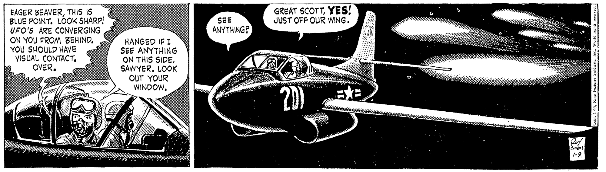Airplane OCR: GREAT SCOTTYES! JUST OFF OUR WING. EAGER BEAVERTHIS IS BLUE POINT. LOOK SHARP! UFO'S ARE CONVERGING ON YOU FROM BEHIND. YOU SHOULD HAVE VISUAL CONTACT. OVER. SE ANYTHING? HANGED IF I SEE ANYTHING ON THIS SIDESAWYER. LOOK OUT YOUR WINDOW20) /-9. GREAT SCOTTYES! JUST OFF OUR WING. EAGER BEAVERTHIS IS BLUE POINT. LOOK SHARP! UFO'S ARE CONVERGING ON YOU FROM BEHIND. YOU SHOULD HAVE VISUAL CONTACT. OVER. SE ANYTHING? HANGED IF I SEE ANYTHING ON THIS SIDESAWYER. LOOK OUT YOUR WINDOW20) /-9.