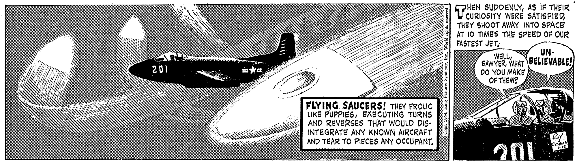 Monochrome OCR: THEN SUDDENLYAS IF THEIR T CURIOSITY WERE SATISFIEDTHEY SHOOT AWAY INTO SPACE AT 10 TIMES THE SPEED OF OUR FASTEST JETUN- WELLWHAT BELIEVABLE! DO YOU MAKE OF THEM? 201 FLYING SAUCERS! THEY FROLIC LIKE PUPPIESEXECUTING TURNS AND REVERSES THAT WOULD DIS- INTEGRATE ANY KNOWN AIRCRAFT AND TEAR TO PIECES ANY OCCUPANT201 THEN SUDDENLYAS IF THEIR T CURIOSITY WERE SATISFIEDTHEY SHOOT AWAY INTO SPACE AT 10 TIMES THE SPEED OF OUR FASTEST JETUN- WELLWHAT BELIEVABLE! DO YOU MAKE OF THEM? 201 FLYING SAUCERS! THEY FROLIC LIKE PUPPIESEXECUTING TURNS AND REVERSES THAT WOULD DIS- INTEGRATE ANY KNOWN AIRCRAFT AND TEAR TO PIECES ANY OCCUPANT