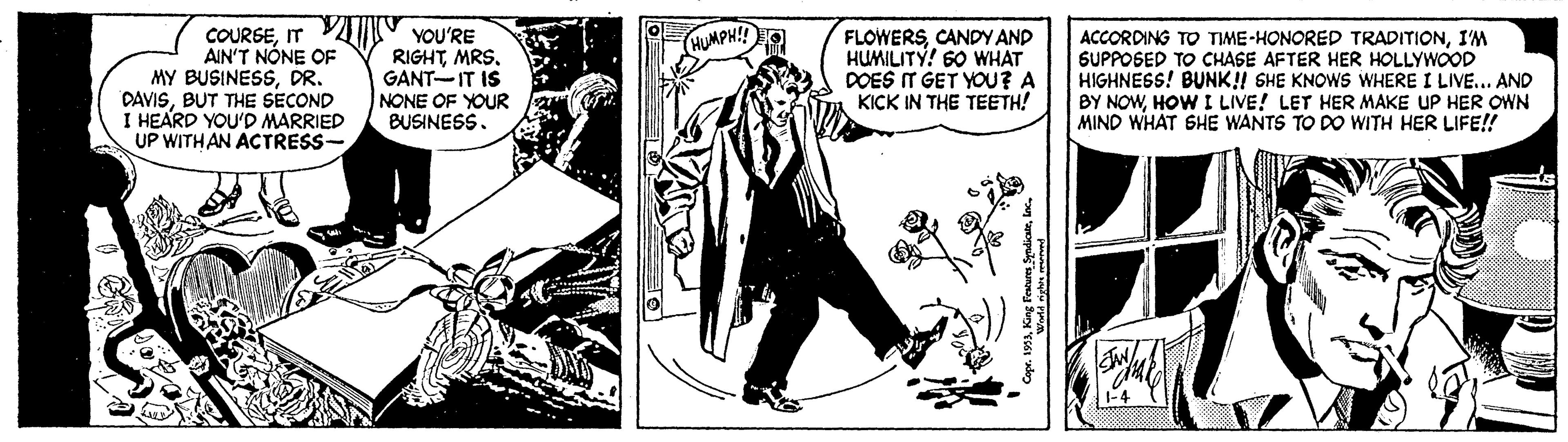 Sleeve OCR: COURSEIT A YOU'RE RIGHTMRS. GANT-IT IS NONE OF YOUR BUSINESS. FLOWERSCANDY AND HUMILITY! 60 WH?T DOES IT GET YOU? A KICK IN THE TEETH! HUMPH!! AIN'T NÓNE OF MY BUSINESSDR. DAVISBUT THE SECOND I HEARD YOU'D MARRIED UP WITH AN ACTRESS- ACCORDING TO TIME-HONORED TRADITIONI'M SUPPOSED TO CHASE AFTER HER HOLLYWOOD HIGHNESS! BUNK! SHE KNOWS WHERE I LIVE... AND BY NOWHOW I LIVE! LET HER MAKE UP HER OWN MIND WHAT SHE WANTS TO DO WITH HER LIFE! COURSEIT A YOU'RE RIGHTMRS. GANT-IT IS NONE OF YOUR BUSINESS. FLOWERSCANDY AND HUMILITY! 60 WH?T DOES IT GET YOU? A KICK IN THE TEETH! HUMPH!! AIN'T NÓNE OF MY BUSINESSDR. DAVISBUT THE SECOND I HEARD YOU'D MARRIED UP WITH AN ACTRESS- ACCORDING TO TIME-HONORED TRADITIONI'M SUPPOSED TO CHASE AFTER HER HOLLYWOOD HIGHNESS! BUNK! SHE KNOWS WHERE I LIVE... AND BY NOWHOW I LIVE! LET HER MAKE UP HER OWN MIND WHAT SHE WANTS TO DO WITH HER LIFE!