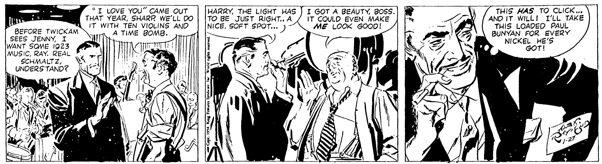 Publication OCR: "I LOVE YOu" CAME OUT THAT YEARSHARP WE'LL D0 IT WITH TEN VIOLINS AND A TIME BOMB. HARRYTHE LIGHT HAS TO BE JUST RIGHT.. A NICESOFT SPOT...) THIS HAS TO CLICK... AND IT WILL! I'LL TAKE THIS LOADED PAUL BUNYAN FOR EVERY NICKEL HE'S GOT! I GOT A BEAUTYBOSS. IT COULD EVEN MAKE ME LOOK GOOD! BEFORE TWICKAM SEES JENNYI WANT SOME 1923 MUSICRAY. REAL SCHMALTZUNDERS TAND? "I LOVE YOu" CAME OUT THAT YEARSHARP WE'LL D0 IT WITH TEN VIOLINS AND A TIME BOMB. HARRYTHE LIGHT HAS TO BE JUST RIGHT.. A NICESOFT SPOT...) THIS HAS TO CLICK... AND IT WILL! I'LL TAKE THIS LOADED PAUL BUNYAN FOR EVERY NICKEL HE'S GOT! I GOT A BEAUTYBOSS. IT COULD EVEN MAKE ME LOOK GOOD! BEFORE TWICKAM SEES JENNYI WANT SOME 1923 MUSICRAY. REAL SCHMALTZUNDERS TAND?