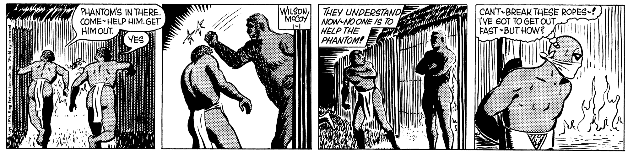 Drawing OCR: PHANTOM'S IN THERE. COME HELP HIM.GET HIMOUT. WILSON THEYY UNDERSTAND NOW NOONE IS TO HELP THE PHANTOM! CANT BREAK THESE ROPES ! I'VE GOT TO GETOUTFAST BUT HOW? MCCOY YES PHANTOM'S IN THERE. COME HELP HIM.GET HIMOUT. WILSON THEYY UNDERSTAND NOW NOONE IS TO HELP THE PHANTOM! CANT BREAK THESE ROPES ! I'VE GOT TO GETOUTFAST BUT HOW? MCCOY YES