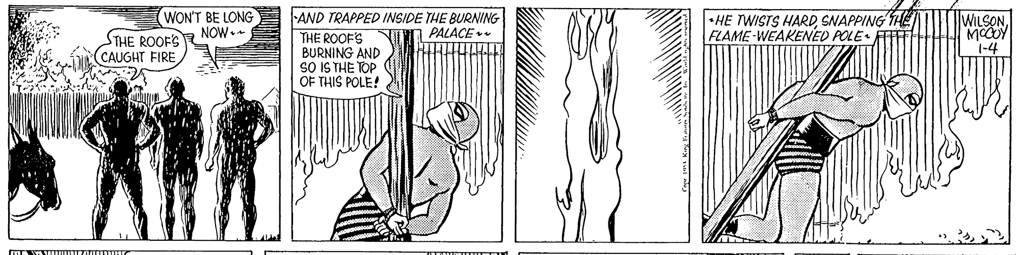 Pattern OCR: WON'T BE LONG AND TRAPPED INSIDE THE BURNING! PALACE *HE TWISTS HARDSNAPPING THE FLAME-WEAKENED POLE FT WILSON MCOY |-4 NOW STHE ROOFS THE ROOF'S BURNING AND SO IS THE TOP OF THIS POLE! (CAUGHT FIRE WON'T BE LONG AND TRAPPED INSIDE THE BURNING! PALACE *HE TWISTS HARDSNAPPING THE FLAME-WEAKENED POLE FT WILSON MCOY |-4 NOW STHE ROOFS THE ROOF'S BURNING AND SO IS THE TOP OF THIS POLE! (CAUGHT FIRE