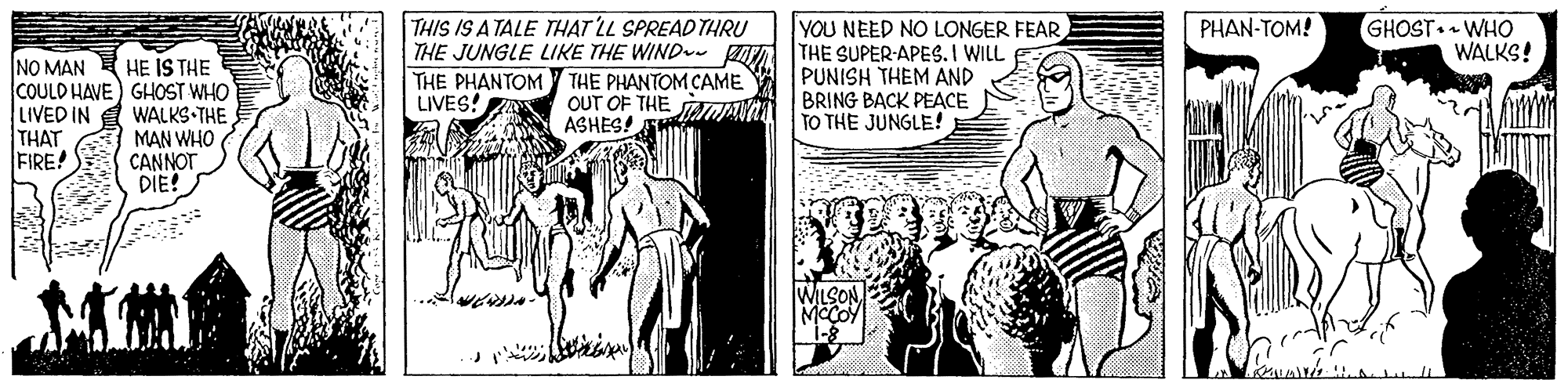 Publication OCR: PHAN-TOM! GHOST. WHO WALKS! THIS IS A TALE THAT LL SPREAD THRU YOU NEED NO LONGER FEAR NO MAN E HE IS THE COULD HAVE) GHOST WHO WALKS THE MAN WHO CANNOT DIE! THE JUNGLE LIKE THE WIND- A THE SUPER-APES. I WILL PUNISH THEM AND BRING BACK PEACE TO THE JUNGLE! THE PHANTOM THE PHANTOM CAME OUT OF THE ASHES! LIVES! LIVED IN ?HAT FIRE! PHAN-TOM! GHOST. WHO WALKS! THIS IS A TALE THAT LL SPREAD THRU YOU NEED NO LONGER FEAR NO MAN E HE IS THE COULD HAVE) GHOST WHO WALKS THE MAN WHO CANNOT DIE! THE JUNGLE LIKE THE WIND- A THE SUPER-APES. I WILL PUNISH THEM AND BRING BACK PEACE TO THE JUNGLE! THE PHANTOM THE PHANTOM CAME OUT OF THE ASHES! LIVES! LIVED IN ?HAT FIRE!