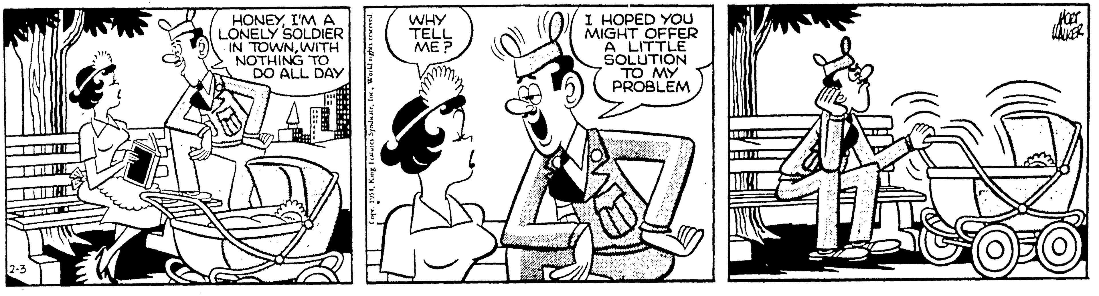 Cartoon OCR: HONEYI'M A LONELY SOLDIER IN TOWNWITH NOTHING TO DO ALL DAY I HOPED YOU MIGHT OFFER A LITTLE SOLUTION TO MY PROBLEM WHY TELL ME ? 2-3 HONEYI'M A LONELY SOLDIER IN TOWNWITH NOTHING TO DO ALL DAY I HOPED YOU MIGHT OFFER A LITTLE SOLUTION TO MY PROBLEM WHY TELL ME ? 2-3