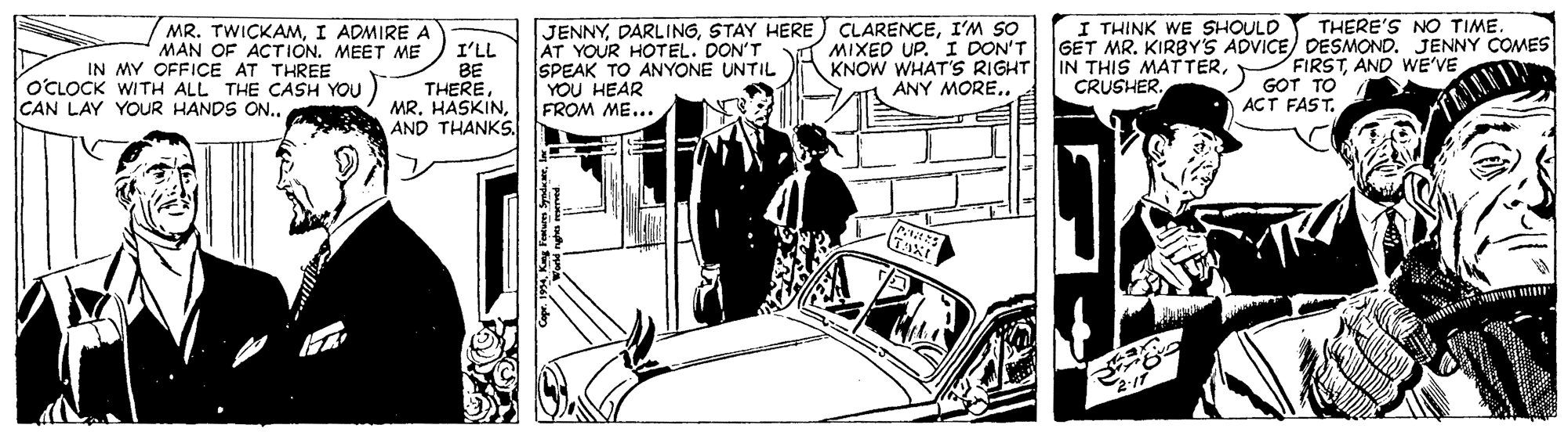 Transport OCR: JENNYI'M SO AT YOUR HOTEL. DON'T SPEAK TO ANYONE UNTIL YOU HEAR FROM ME... I THINK WE SHOULD GET MR. KIRBY'S ADVICE/ DESMOND. JENNY COMES IN THIS MATTERTHERE'S NO TIME. MR. TWICKAMI ADMIRE A MAN OF ACTION. MEET ME IN MY OFFICE AT THREE OCLOCK WITH ALL THE CASH YOU CAN LAY YOUR HANDS ON.. I'LL BE THEREAND THANKS. MIXED UP. I DON'T KNOW WHAT'S RIGHT ANY MORE.. FIRSTAND WE'VE GOT TO ACT FAST. JENNYSTAY HERE CLARENCEI'M SO AT YOUR HOTEL. DON'T SPEAK TO ANYONE UNTIL YOU HEAR FROM ME... I THINK WE SHOULD GET MR. KIRBY'S ADVICE/ DESMOND. JENNY COMES IN THIS MATTERTHERE'S NO TIME. MR. TWICKAMI ADMIRE A MAN OF ACTION. MEET ME IN MY OFFICE AT THREE OCLOCK WITH ALL THE CASH YOU CAN LAY YOUR HANDS ON.. I'LL BE THEREMR. HASKINAND THANKS. MIXED UP. I DON'T KNOW WHAT'S RIGHT ANY MORE.. FIRSTAND WE'VE GOT TO ACT FAST.