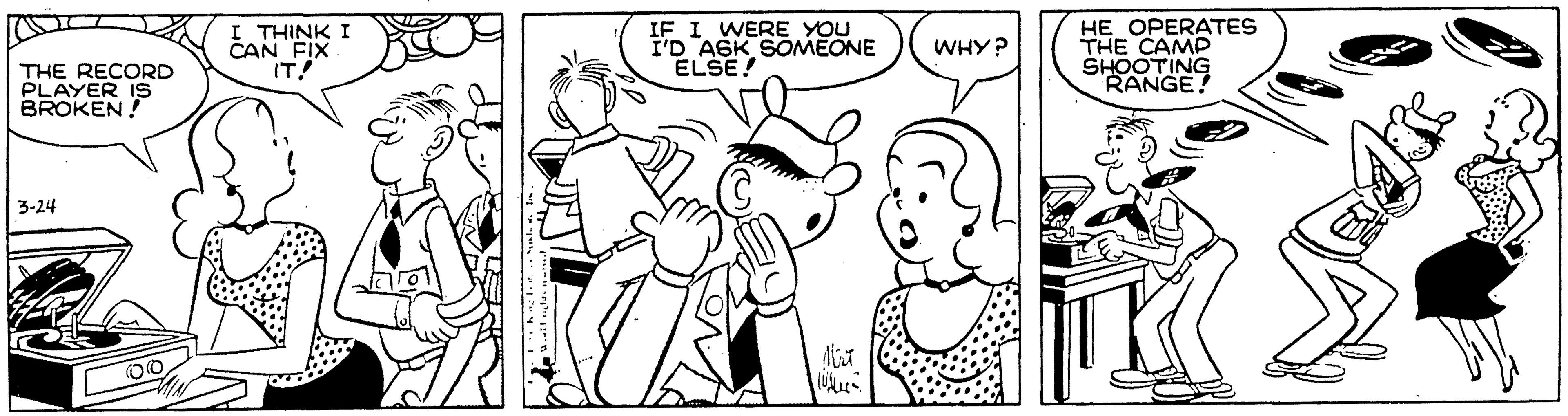 Line art OCR: THINK I CAN FIX IT! IF I WERE YOU I'D "ASK SOMEONE ELSE! HE OPERATES THE CAMP SHOOTING RANGE! WHY? THE RECORD PLAYER IS BROKEN ! 3-24 ( THINK I CAN FIX IT! IF I WERE YOU I'D "ASK SOMEONE ELSE! HE OPERATES THE CAMP SHOOTING RANGE! WHY? THE RECORD PLAYER IS BROKEN ! 3-24 (