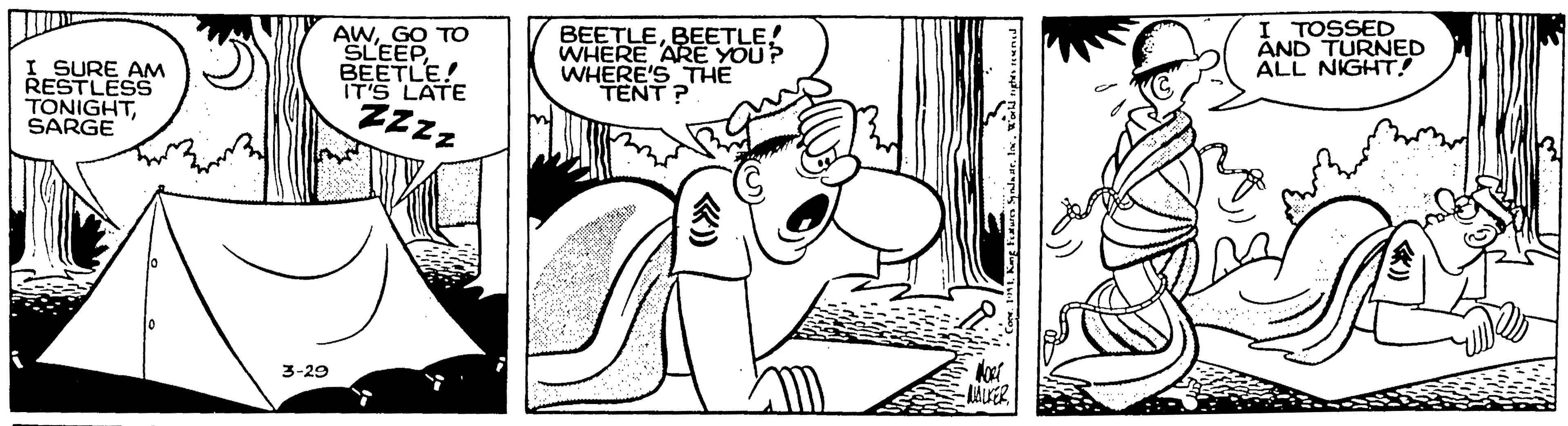 Fiction OCR: I TOSSED AND TURNED ALL NIGHT! I SURE AM RESTLESS TONIGHTSARGE AWGO TO SLEEPBEETLE! IT'S LATE ZZz BEETLEBEETLE! WHERE ARE YOU? WHERE'S THE TENT ? 3-29 I TOSSED AND TURNED ALL NIGHT! I SURE AM RESTLESS TONIGHTSARGE AWGO TO SLEEPBEETLE! IT'S LATE ZZz BEETLEBEETLE! WHERE ARE YOU? WHERE'S THE TENT ? 3-29