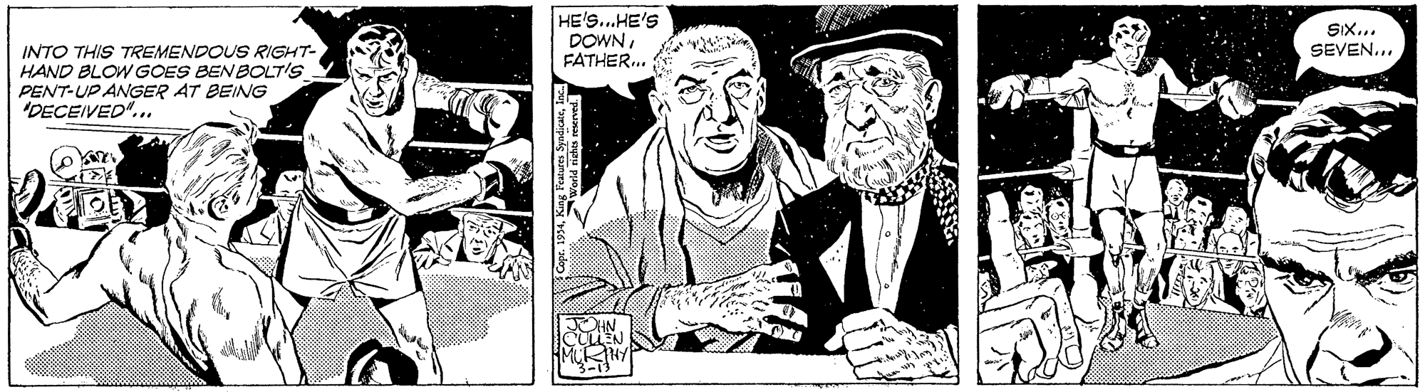 Line art OCR: HE'S...HE'S DOWNFATHER.. SIX... SEVEN... INTO THIS TREMENDOUS RIGHT- HAND BLOW GOES BEN BOLTIS PENT-UP ANGER AT BEING 'DECEIVED"... HE'S...HE'S DOWNFATHER.. SIX... SEVEN... INTO THIS TREMENDOUS RIGHT- HAND BLOW GOES BEN BOLTIS PENT-UP ANGER AT BEING 'DECEIVED"...