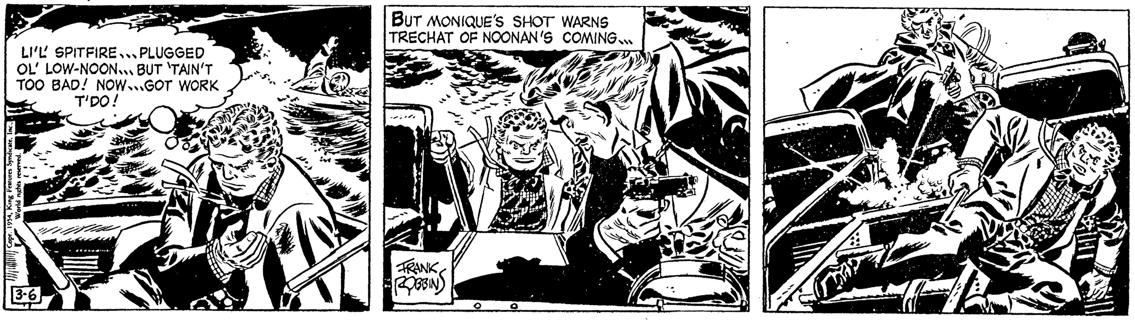 Illustration OCR: LI'L SPITFIRE...PLUGGED OL' LOW-NOON... BUT 'TAIN'T TOO BAD! NOW...GOT WORK T'DO! 1954I World nights r 3-6 BUT MONIQUE'S SHOT WARNS TRECHAT OF NOONAN'S COMING... FRANK ROBBIN 0 L LI'L SPITFIRE ... PLUGGED OL ' LOW - NOON ... BUT ' TAIN'T TOO BAD ! NOW ... GOT WORK T'DO ! 1954King Features SyndicateI World nights r 3-6 BUT MONIQUE'S SHOT WARNS TRECHAT OF NOONAN'S COMING ... FRANK ROBBIN 0 L