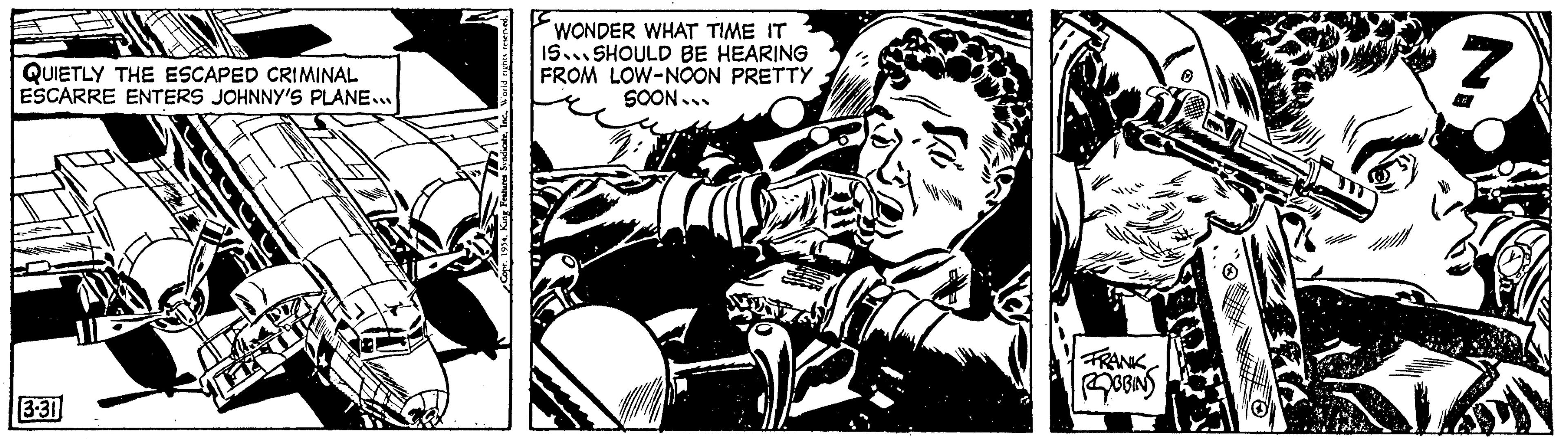 Monochrome OCR: QUIETLY THE ESCAPED CRIMINAL ESCARRE ENTERS JOHNNY'S PLANE... WONDER WHAT TIME IT IS SHOULD BE HEARING FROM LOW-NOON PRETTY SOON... FRANK BBIN QUIETLY THE ESCAPED CRIMINAL ESCARRE ENTERS JOHNNY'S PLANE ... WONDER WHAT TIME IT IS SHOULD BE HEARING FROM LOW - NOON PRETTY SOON ... FRANK BBIN