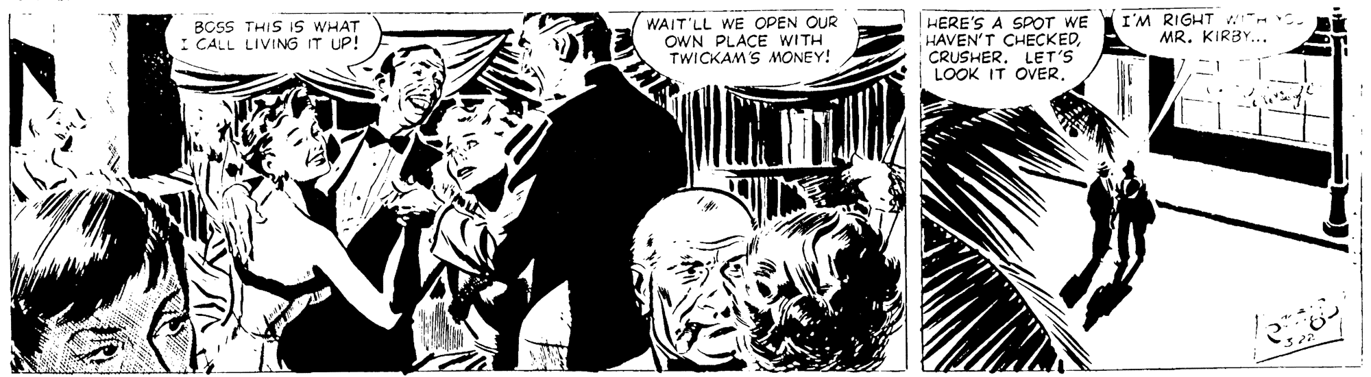 Comics OCR: BCSS THIS IS WHAT I CALL LIVING IT UP! WAIT'LL WE OPEN OUR OWN PLAÇE WITH TWICKAM'S MONEY! HERE'S A SPOT WE HAVEN'T CHECKEDCRUSHER. LET'S LOOK IT OVER. I'M RIGHT -. MR. KIRBY... BCSS THIS IS WHAT I CALL LIVING IT UP! WAIT'LL WE OPEN OUR OWN PLAÇE WITH TWICKAM'S MONEY! HERE'S A SPOT WE HAVEN'T CHECKEDCRUSHER. LET'S LOOK IT OVER. I'M RIGHT -. MR. KIRBY...