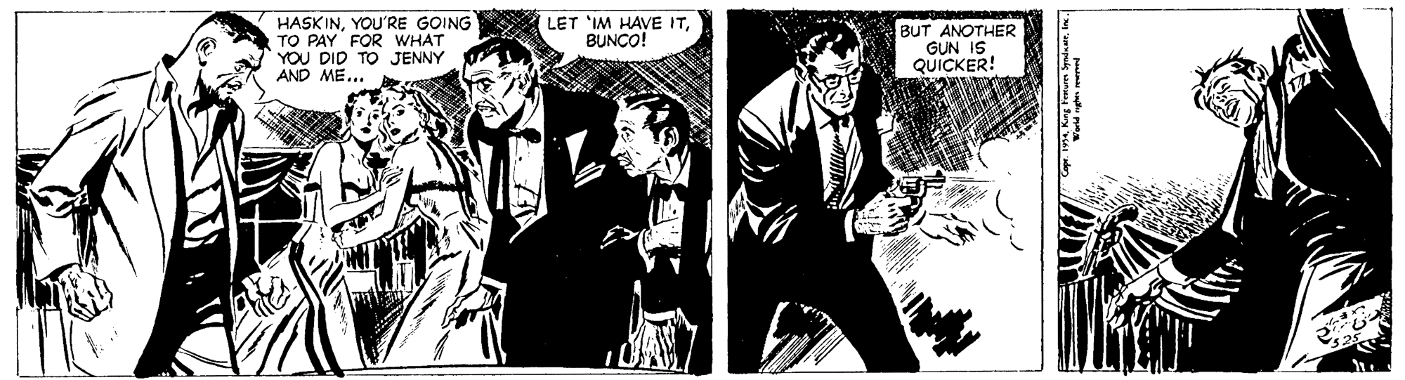 Font OCR: HASKINYOU'RE GOING TO PAY FOR WHAT YOU DID TO JENNY AND ME... LET IM HAVE ITBUNCO! BUT ANOTHER GUN IS QUICKER! HASKINYOU'RE GOING TO PAY FOR WHAT YOU DID TO JENNY AND ME... LET IM HAVE ITBUNCO! BUT ANOTHER GUN IS QUICKER!