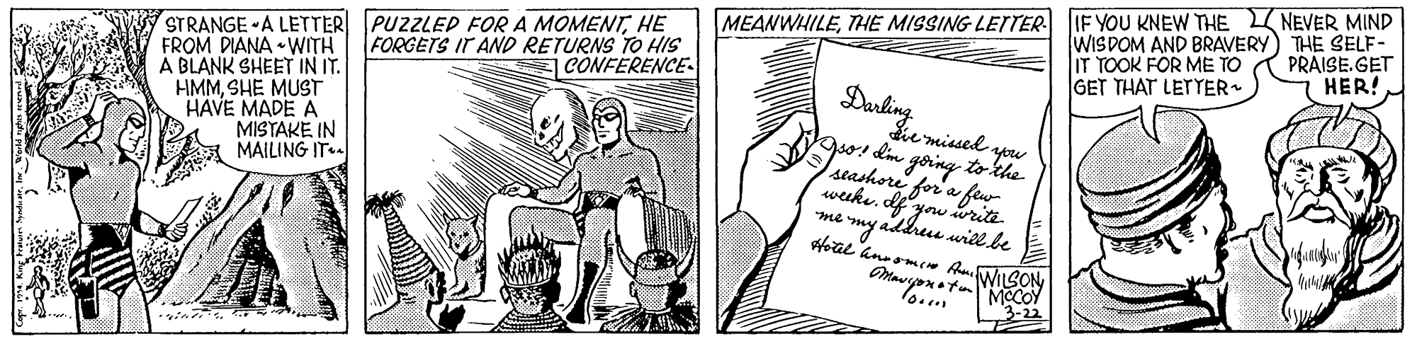 Cartoon OCR: IF YOU KNEW THE NEVER MIND WISDOM AND BRAVERY) THE SELF- IT TOOK FOR ME TO GET THAT LETTER STRANGE A LETTER PUZZLED FOR A MOMENTHE FROM DIANA • WITH A BLANK SHEET IN IT. HMMSHE MUST HAVE MADE A MISTAKE IN MEANWHILETHE MISSING LETTER- FORGETS IT AND RETURNS TO HIS |CONFERENCE PRAISE.GET HER! Duding Le missed sprw go! dm goring to khe seashore a few MAILING IT weeks. me wiel be Hoae anoomem AWIISON 3-22 IF YOU KNEW THE NEVER MIND WISDOM AND BRAVERY) THE SELF- IT TOOK FOR ME TO GET THAT LETTER STRANGE A LETTER PUZZLED FOR A MOMENTHE FROM DIANA • WITH A BLANK SHEET IN IT. HMMSHE MUST HAVE MADE A MISTAKE IN MEANWHILETHE MISSING LETTER- FORGETS IT AND RETURNS TO HIS |CONFERENCE PRAISE.GET HER! Duding Le missed sprw go! dm goring to khe seashore a few MAILING IT weeks. me wiel be Hoae anoomem AWIISON 3-22