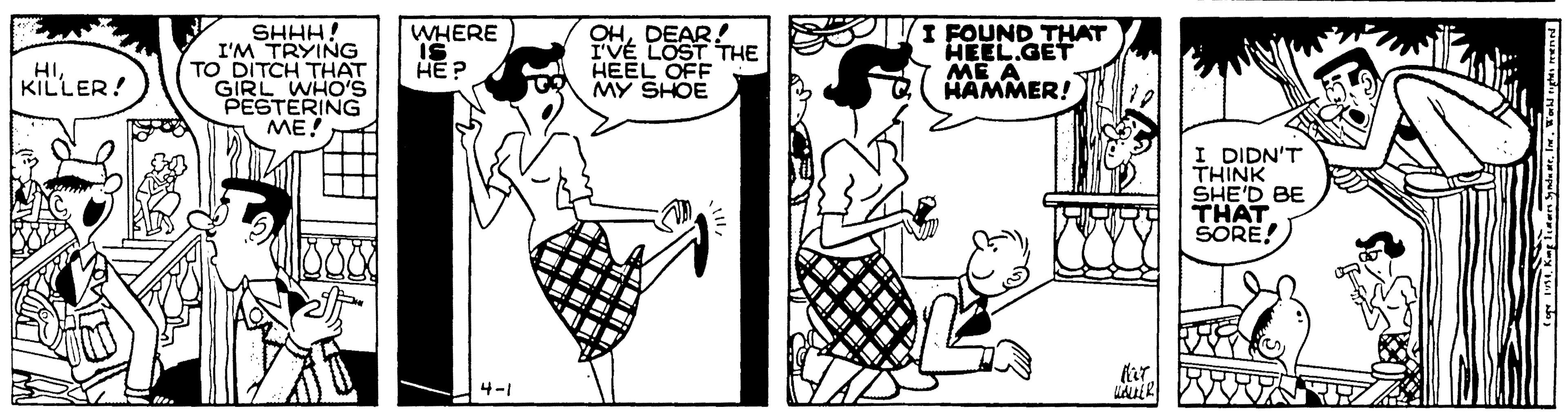 Parallel OCR: SHHH! I'M TRYING TO DITCH THAT GIRL WHO'S PESTERING ME! WHERE IS ?? ? OHDEAR! IVE LOST THE HEEL OFF MY SHOE I FOUND THAT HEEL.GET ME A HAMMER! HI KILLER! I DIDN'T THINK SHE'D BE THAT ŠORE! 4-1 SHHH! I'M TRYING TO DITCH THAT GIRL WHO'S PESTERING ME! WHERE IS ?? ? OHDEAR! IVE LOST THE HEEL OFF MY SHOE I FOUND THAT HEEL.GET ME A HAMMER! HI KILLER! I DIDN'T THINK SHE'D BE THAT ŠORE! 4-1