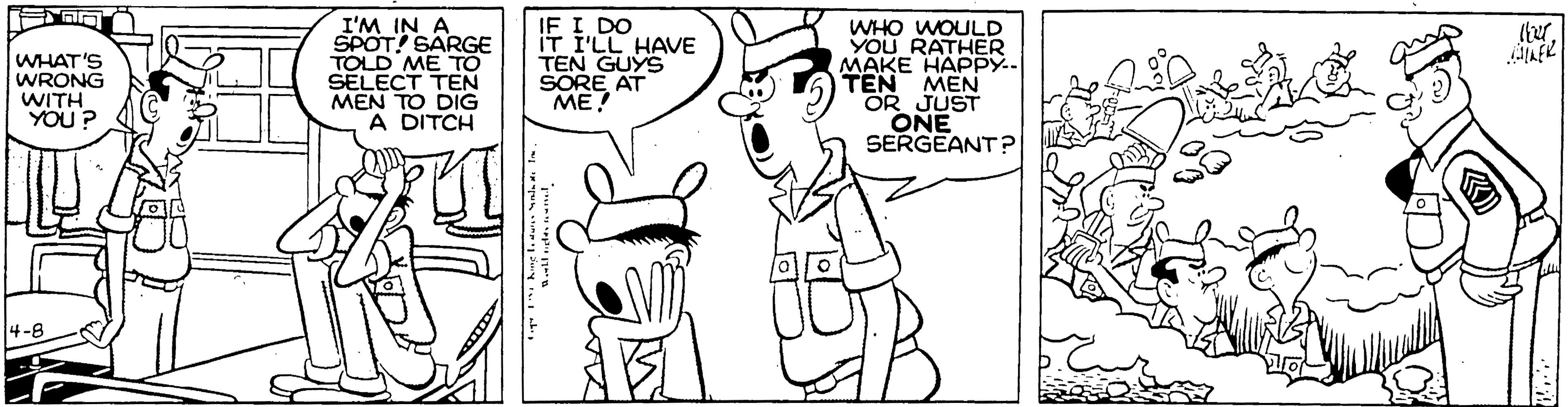Mammal OCR: I'M IN A SPOT! SARGE TOLD ME TO SELECT TEN MEN TO DIG A DITCH IF I DO IT I'LL HAVE TEN GUYS SORE AT ??? WHO WOULD YOU RATHER ???? ?????. TEN MEN OR JUST ONE SERGEANT ? AER WHAT'S WRONG WITH_ YOU? 4-8 I'M IN A SPOT! SARGE TOLD ME TO SELECT TEN MEN TO DIG A DITCH IF I DO IT I'LL HAVE TEN GUYS SORE AT ??? WHO WOULD YOU RATHER ???? ?????. TEN MEN OR JUST ONE SERGEANT ? AER WHAT'S WRONG WITH_ YOU? 4-8