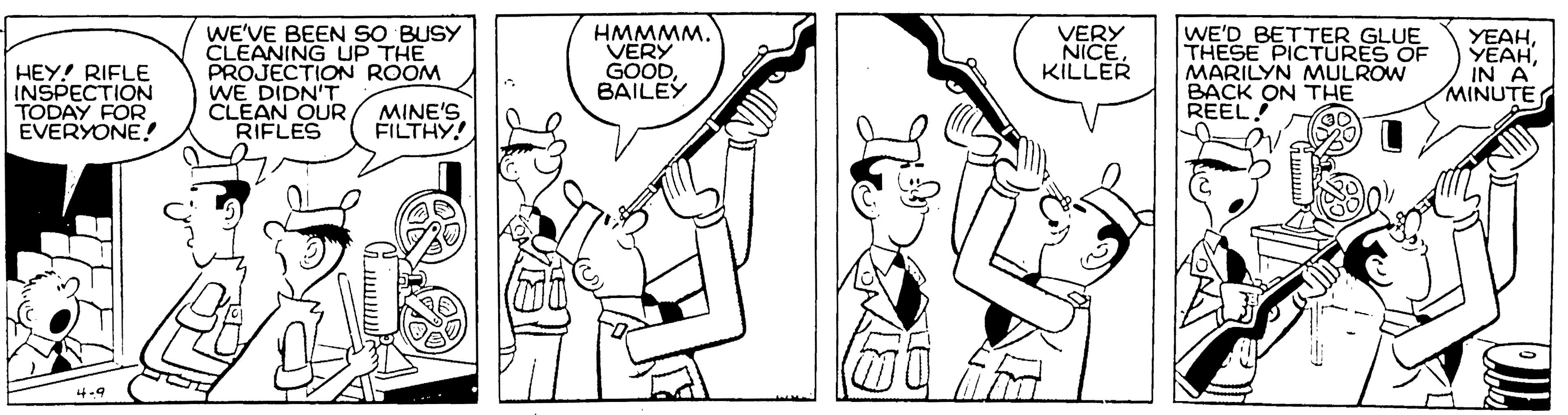 Cartoon OCR: WE'VE BEEN SO BUSY CLEANING UP THE PROJECTION ROOM WE DIDN'T CLEAN OUR RIFLES HMMMM. VERY GOODBAILEY WE'D BETTER GLUE THESE PICTURES OF MARILYN MULROW BACK ON THE REEL VERY NICE KILLER YEAHHEY! RIFLE INSPECTION TODAY FOR EVERYONE! MINUTE MINE'S FILTHY! WE'VE BEEN SO BUSY CLEANING UP THE PROJECTION ROOM WE DIDN'T CLEAN OUR RIFLES HMMMM. VERY GOODBAILEY WE'D BETTER GLUE THESE PICTURES OF MARILYN MULROW BACK ON THE REEL VERY NICE KILLER YEAHHEY! RIFLE INSPECTION TODAY FOR EVERYONE! MINUTE MINE'S FILTHY!