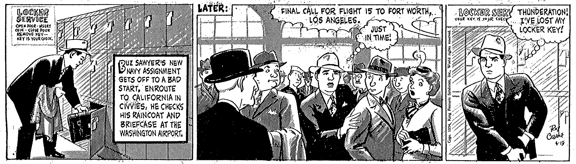 Suit OCR: LATER: FINAL CALL FOR FLIGHT 15 TO FORT WORTH.. LOCKER SERY THUNDERATION! I'VE LOST MY LOCKER KEY! LOCKER SERVICE LOS ANGELES. Your KEY IS T0 yR CHEC OPEN POOR-SERT COIM-CLOSE DOOR REMOVE KEY- KEY IS YOUR OIECKimi JUST IN TIME! RUz SAWYER'S NEW NAYY ASSIGNMENT GETS OFF TO A BAD STARTENROUTE TO CALIFORNIA IN CIVVIESHE CHECKS HIS RÁINCOAT AND BRIEFCASE AT THE WASHINGTON AIRPORT. +19 LATER: FINAL CALL FOR FLIGHT 15 TO FORT WORTH.. LOCKER SERY THUNDERATION! I'VE LOST MY LOCKER KEY! LOCKER SERVICE LOS ANGELES. Your KEY IS T0 yR CHEC OPEN POOR-SERT COIM-CLOSE DOOR REMOVE KEY- KEY IS YOUR OIECKimi JUST IN TIME! RUz SAWYER'S NEW NAYY ASSIGNMENT GETS OFF TO A BAD STARTENROUTE TO CALIFORNIA IN CIVVIESHE CHECKS HIS RÁINCOAT AND BRIEFCASE AT THE WASHINGTON AIRPORT. +19
