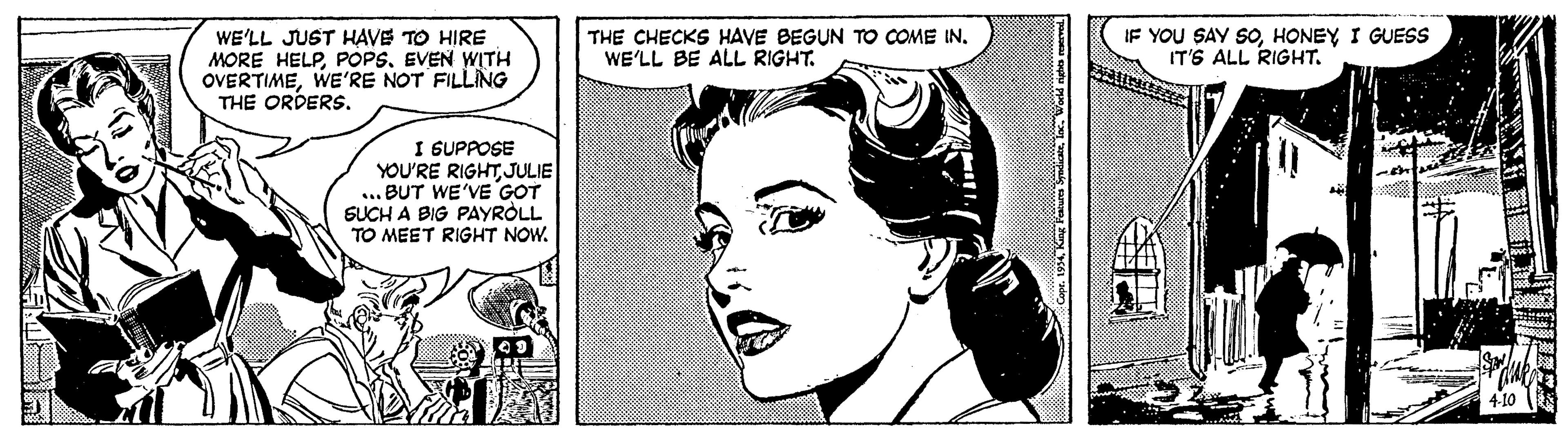 Style OCR: IF YOU SAY SOHONEY I GUESS IT'S ALL RIGHT. WE'LL JUST HAVE TO HIRE MORE HELPEVEN WITH OVERTIMEWE'RE NOT FILLING THE ORDERS. THE CHECKS HAVE BEGUN TO COME IN. WE'LL BE ALL RIGHT. I GUPPOSE YOU'RE RIGHTJULIE ... BUT WE'VE GOT SUCH A BIG PAYRÒLL TO MEET RIGHT NOW. IF YOU SAY SOHONEY I GUESS IT'S ALL RIGHT. WE'LL JUST HAVE TO HIRE MORE HELPEVEN WITH OVERTIMEWE'RE NOT FILLING THE ORDERS. THE CHECKS HAVE BEGUN TO COME IN. WE'LL BE ALL RIGHT. I GUPPOSE YOU'RE RIGHTJULIE ... BUT WE'VE GOT SUCH A BIG PAYRÒLL TO MEET RIGHT NOW.
