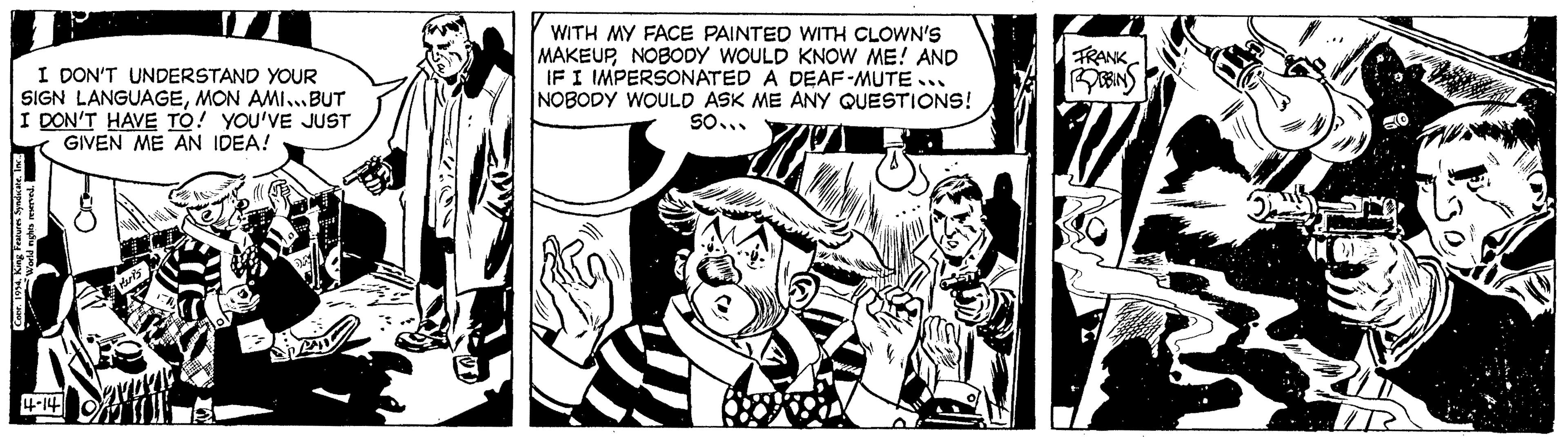 Parallel OCR: I DON'T UNDERSTAND YOUR SIGN LANGUAGEMON AMI... BUT I DON'T HAVE TO! YOU'VE JUST GIVEN ME AN IDEA! Coor. 1954. King Features Syndicate. Inc... World rights reserved. 4-14|| Paris WITH MY FACE PAINTED WITH CLOWN'S MAKEUPNOBODY WOULD KNOW ME! AND IF I IMPERSONATED A DEAF-MUTE.. NOBODY WOULD ASK ME ANY QUESTIONS! 50... FRANK ROBBINS D jogues I DON'T UNDERSTAND YOUR SIGN LANGUAGEMON AMI ... BUT I DON'T HAVE TO ! YOU'VE JUST GIVEN ME AN IDEA ! Coor . 1954. King Features Syndicate . Inc ... World rights reserved . 4-14 || Paris WITH MY FACE PAINTED WITH CLOWN'S MAKEUPNOBODY WOULD KNOW ME ! AND IF I IMPERSONATED A DEAF - MUTE .. NOBODY WOULD ASK ME ANY QUESTIONS ! 50 ... FRANK ROBBINS D jogues