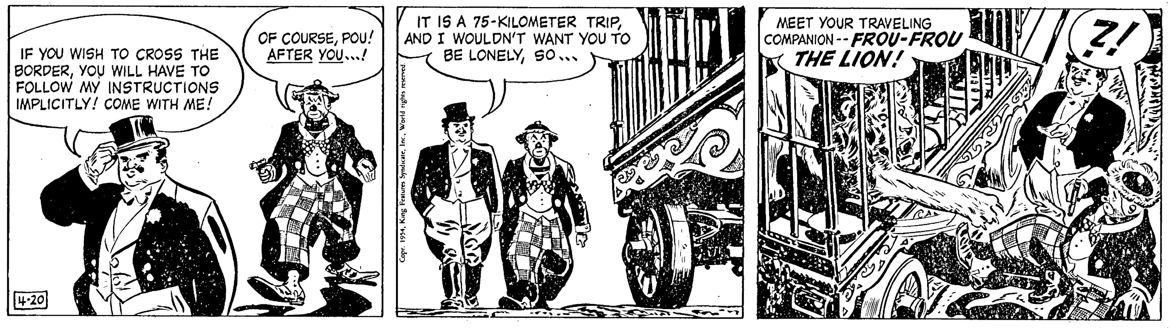 Vehicle OCR: IF YOU WISH TO CROSS THE BORDERYOU WILL HAVE TO FOLLOW MY INSTRUCTIONS IMPLICITLY! COME WITH ME! 4-20 OF COURSEPOU! AFTER YOU...! IT IS A 75-KILOMETER TRIPAND I WOULDN'T WANT YOU TO BE LONELYSO... MEET YOUR TRAVELING COMPANION-FROU-FROU THE LION! Z! MAANTREFRDS IF YOU WISH TO CROSS THE BORDERYOU WILL HAVE TO FOLLOW MY INSTRUCTIONS IMPLICITLY ! COME WITH ME ! 4-20 OF COURSEPOU ! AFTER YOU ... ! IT IS A 75 - KILOMETER TRIPAND I WOULDN'T WANT YOU TO BE LONELYSO ... MEET YOUR TRAVELING COMPANION - FROU - FROU THE LION ! Z ! MAANTREFRDS