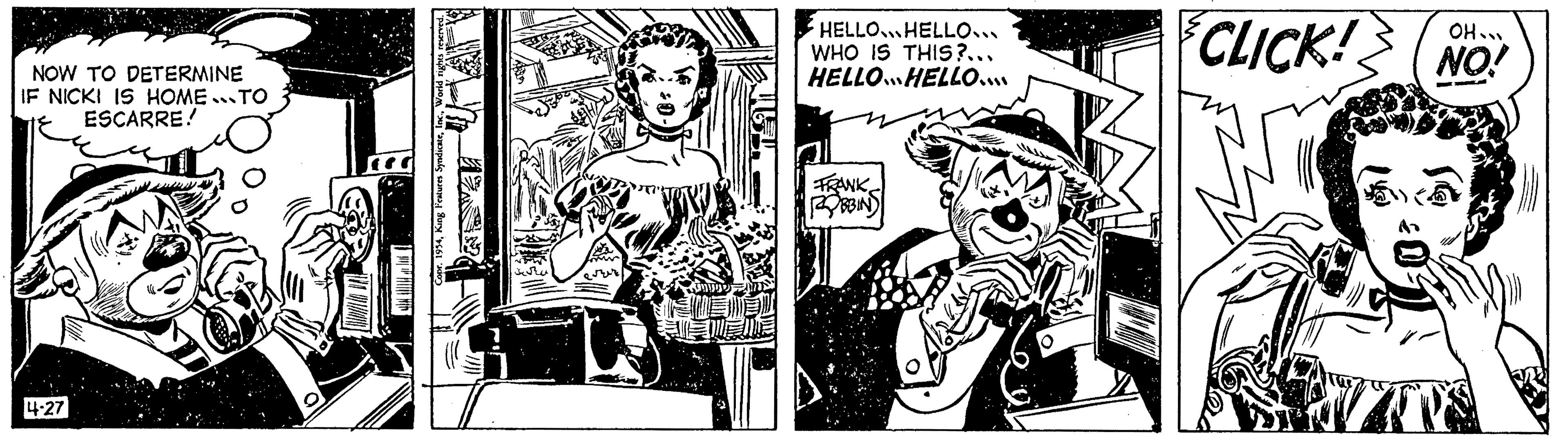 Line art OCR: NOW TO DETERMINE IF NICKI IS HOMETO ESCARRE! 4-27 WAS rights reserved. HELLO... HELLO WHO IS THIS?... HELLO HELLO.... FRANK ROBBIN CLICK! NO! BL NOW TO DETERMINE IF NICKI IS HOMETO ESCARRE ! 4-27 WAS rights reserved . HELLO ... HELLO WHO IS THIS ? ... HELLO HELLO .... FRANK ROBBIN CLICK ! NO ! BL
