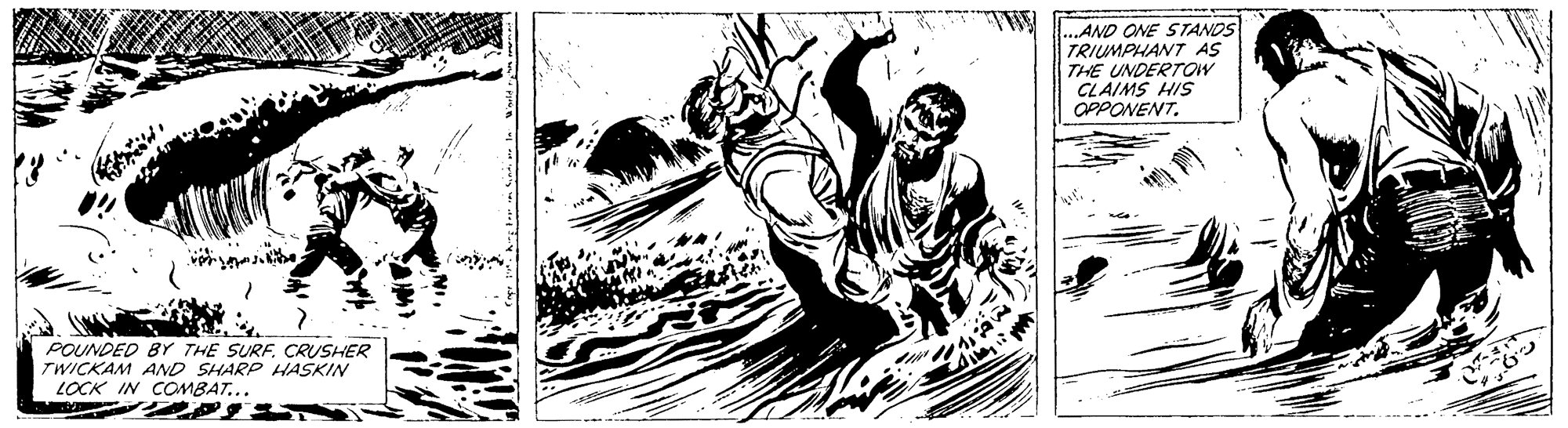 Elbow OCR: ...AND ONE STANDS TRIUMPHANT AS THE UNDERTOW CLAIMS HIS OPPONENT. POUNDED BY THE SURFCRUSHER TWICKAM AND SHARP HASKIN LOCK IN COMBAT... ...AND ONE STANDS TRIUMPHANT AS THE UNDERTOW CLAIMS HIS OPPONENT. POUNDED BY THE SURFCRUSHER TWICKAM AND SHARP HASKIN LOCK IN COMBAT...