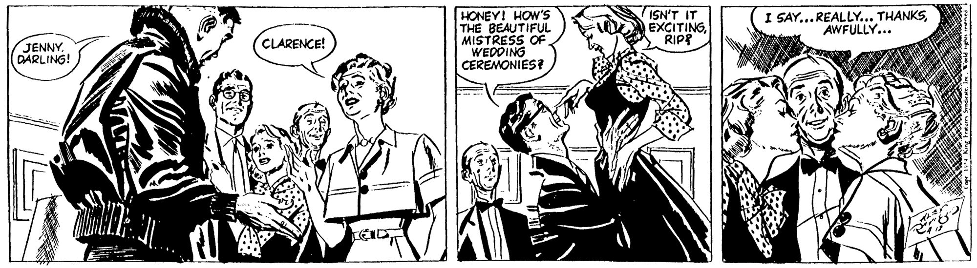 Mammal OCR: HONEY! HOW'S THE BEAUTIFUL MISTRESS OF WEDDING CEREMONIES? ISN'T IT EXCITINGRIPP I SAY...REALLY... THANKSAWFULLY... CLARENCE! JENNYDARLING! HONEY! HOW'S THE BEAUTIFUL MISTRESS OF WEDDING CEREMONIES? ISN'T IT EXCITINGRIPP I SAY...REALLY... THANKSAWFULLY... CLARENCE! JENNY