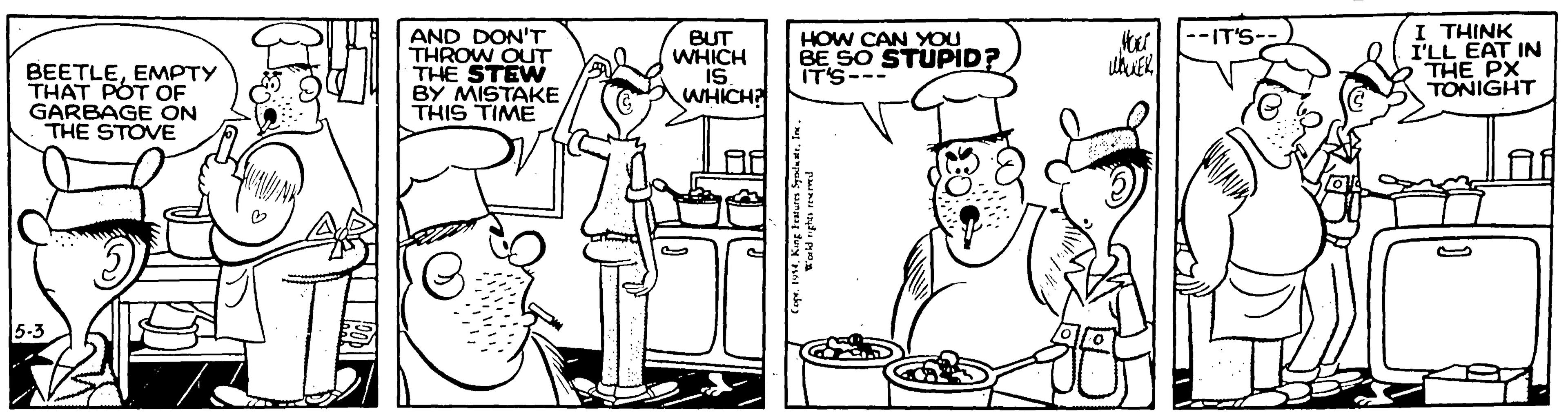 Mammal OCR: AND DON'T THROW OUT THE STEW BY MISTAKE THIS TIME BUT WHICH is. WHICH I THINK I'LL EAT IN THE PX TONIGHT ter -IT'S-- HOW CAN YOU BE SO STUPID? IT'S BEETLEEMPTY THAT POT OF GARBAGE ON THE STOVE AND DON'T THROW OUT THE STEW BY MISTAKE THIS TIME BUT WHICH is. WHICH I THINK I'LL EAT IN THE PX TONIGHT ter -IT'S-- HOW CAN YOU BE SO STUPID? IT'S BEETLEEMPTY THAT POT OF GARBAGE ON THE STOVE
