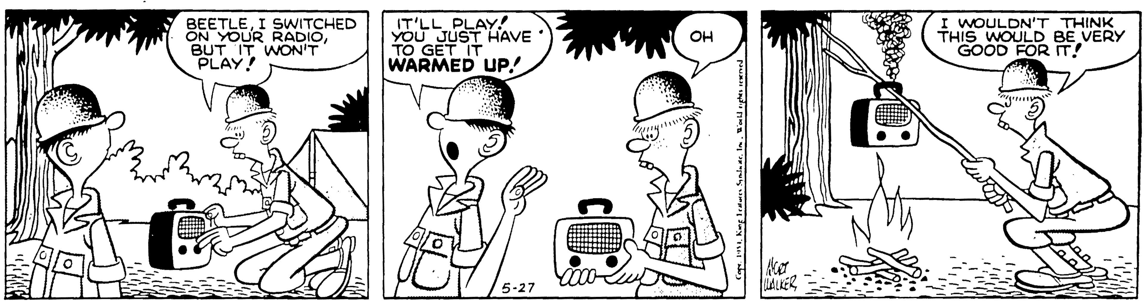 Black-and-white OCR: BEETLEI SWITCHED ON YOUR RADIOBUT IT WON'T PLAY! IT'LL PLAY! YOU JUST HAVE TO GET IT WARMED UP! I WOULDN'T THINK THIS WOULD BE VERY GOOD FOR IT! OH 5-27 ALKER Smg Ieatues Syndaar. In. l ughes reened BEETLEI SWITCHED ON YOUR RADIOBUT IT WON'T PLAY! IT'LL PLAY! YOU JUST HAVE TO GET IT WARMED UP! I WOULDN'T THINK THIS WOULD BE VERY GOOD FOR IT! OH 5-27 ALKER Smg Ieatues Syndaar. In. l ughes reened