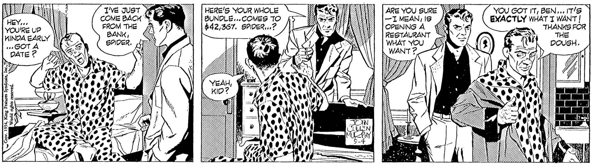 Interaction OCR: HEY.. YOU'RE UP KINDA EARLY ..GOT A DATE ? I'VE JUST COME BACK FROM THE BANKSPIDER. HERE'S YOUR WHOLE BUNDLE...COMES TO $42367. SPIDER...? ARE YOU SURE -I MEANIS OPENING A RESTAURANT WHAT YOU WANT? YOU GOT ITBEN... IT'S EXACTLY WHAT I WANT! THANKS FOR THE DOUGH. YEAHKID? HEY.. YOU'RE UP KINDA EARLY ..GOT A DATE ? I'VE JUST COME BACK FROM THE BANKSPIDER. HERE'S YOUR WHOLE BUNDLE...COMES TO $42367. SPIDER...? ARE YOU SURE -I MEANIS OPENING A RESTAURANT WHAT YOU WANT? YOU GOT ITBEN... IT'S EXACTLY WHAT I WANT! THANKS FOR THE DOUGH. YEAH