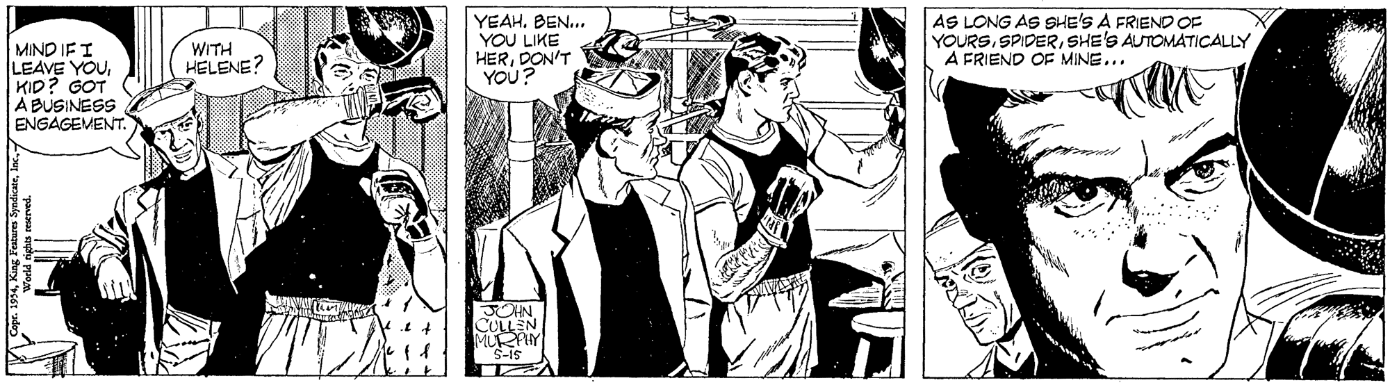 Comic book OCR: WITH HELENE? YEAH. BEN.. YOU LIKE HERDON'T YOU? |AS LONG AS SHE'S A FRIEND OF YOURSSHE'S AUTOMATICALLY A FRIEND OF MING... MIND IF I LEAVE YOUKID? GOT A BUSINESS ENGAGEMENT. POHN CULLEN MURPY S-is pade am tuy ycst ado WITH HELENE? YEAH. BEN.. YOU LIKE HERDON'T YOU? |AS LONG AS SHE'S A FRIEND OF YOURSSHE'S AUTOMATICALLY A FRIEND OF MING... MIND IF I LEAVE YOUKID? GOT A BUSINESS ENGAGEMENT. POHN CULLEN MURPY S-is pade am tuy ycst ado