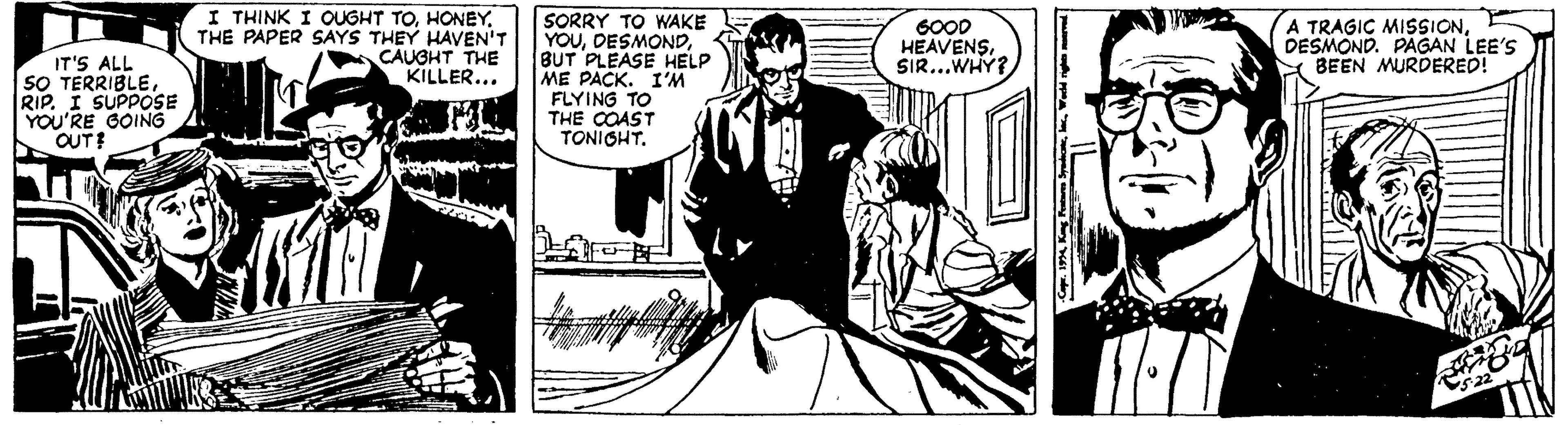 Comic book OCR: I THINK I QUGHT TOHONEY. THE PAPER SAYS THEY HAVEN'T CAUGHT THE KILLER... SORRY TO WAKE YOUBUT PLEASE HELP ME PACK. I'M FLYING TO THE COAST TONIGHT. 6000 HEAVENSSIR..WHY? A TRAGIC MISSIONDESMOND. PAGAN LEE'S BEEN MURDERED! IT'S ALL SO TERRIBLERIP. I SUPPOSE YOU'RE GOING OUT 4 K a SyaWed I THINK I QUGHT TOHONEY. THE PAPER SAYS THEY HAVEN'T CAUGHT THE KILLER... SORRY TO WAKE YOUBUT PLEASE HELP ME PACK. I'M FLYING TO THE COAST TONIGHT. 6000 HEAVENSSIR..WHY? A TRAGIC MISSIONDESMOND. PAGAN LEE'S BEEN MURDERED! IT'S ALL SO TERRIBLERIP. I SUPPOSE YOU'RE GOING OUT 4 K a Sya