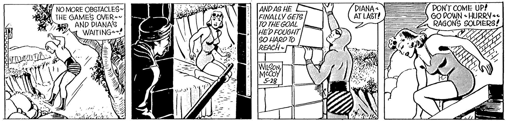 Parallel OCR: DIANA AT LAST! DON'T COME UP! GO DOWN • HURRY+. RAGON'S SOLDIERS! NO MORE OBSTACLES- THE GAMES OVER AND DIANA'S WAITING AND AS HE FINALLY GETS TO THE GOAL HED FOUGHT SO HARD TO REACH WILSON MCCOY 5-28 DIANA AT LAST! DON'T COME UP! GO DOWN • HURRY+. RAGON'S SOLDIERS! NO MORE OBSTACLES- THE GAMES OVER AND DIANA'S WAITING AND AS HE FINALLY GETS TO THE GOAL HED FOUGHT SO HARD TO REACH WILSON MCCOY 5-28
