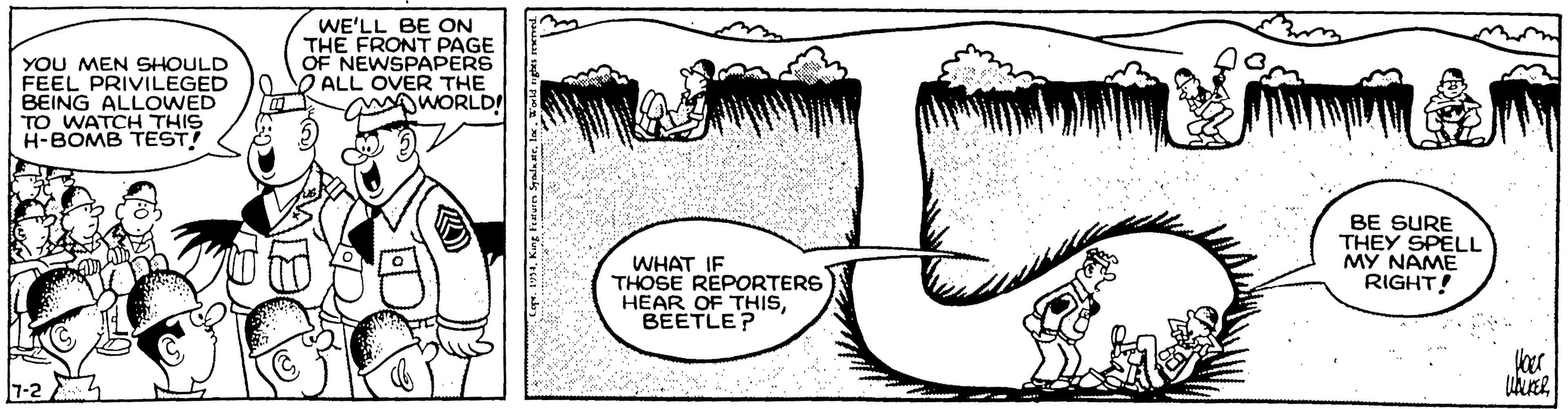 Drawing OCR: YOU MEN SHOULD FEEL PRIVILEGED BEING ALLOWED TO WATCH THIS H-BOMB TEST! WE'LL BE ON THE FRONT PAGE OF NEWSPAPERS ALL OVER THE MOWORLD! BE SURE THEY SPELL MY NAME RIGHT! WHAT IF THOSE REPORTERS HEAR OF THISBEETLE? 7-2 YOU MEN SHOULD FEEL PRIVILEGED BEING ALLOWED TO WATCH THIS H-BOMB TEST! WE'LL BE ON THE FRONT PAGE OF NEWSPAPERS ALL OVER THE MOWORLD! BE SURE THEY SPELL MY NAME RIGHT! WHAT IF THOSE REPORTERS HEAR OF THISBEETLE? 7-2