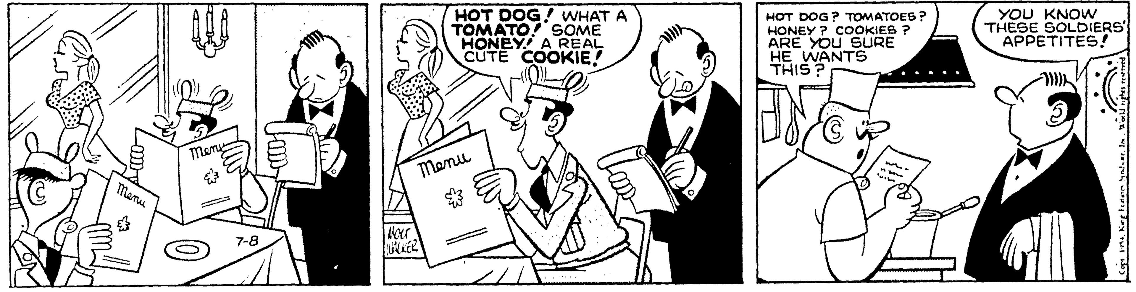 Artwork OCR: HOT DOG ! WHAT A TOMATO! SOME HONEY A REAL CUTE COOKIE! HOT DOG? TOMATOES ? HONEY ? COOKIES ? ARE YOU SURE HE WANTS THIS ? YOU KNOW THESE SOLDIERS APPETITES! Meny Menu Manu 7-8 HOT DOG ! WHAT A TOMATO! SOME HONEY A REAL CUTE COOKIE! HOT DOG? TOMATOES ? HONEY ? COOKIES ? ARE YOU SURE HE WANTS THIS ? YOU KNOW THESE SOLDIERS APPETITES! Meny Menu Manu 7-8
