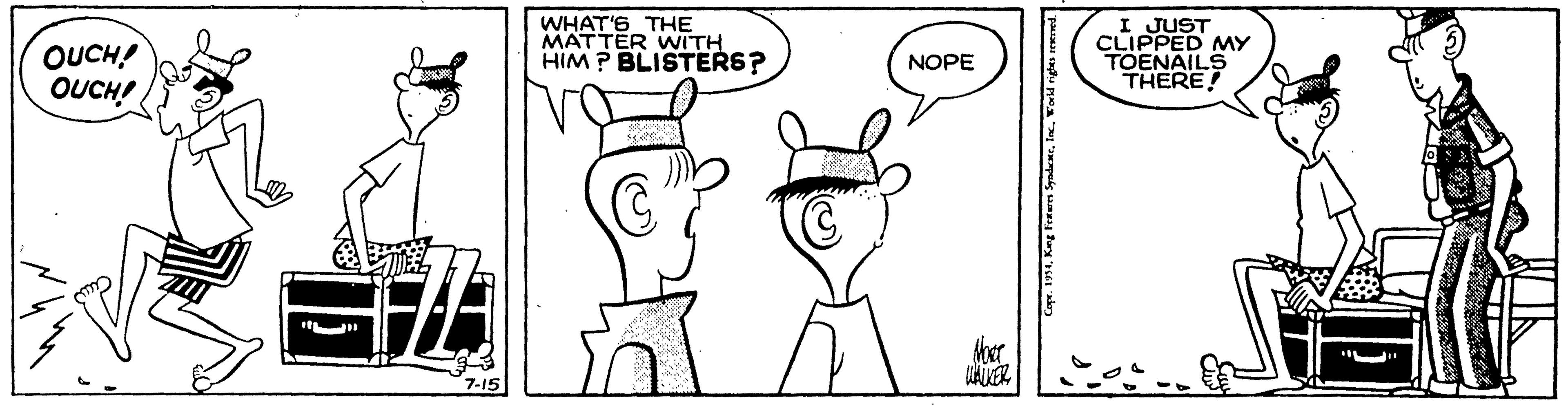Pleased OCR: WHAT'S THE MATTER WITH HIM ? BLISTERS? I JUST CLIPPED MY TOENAILS THERE! OUCH! NOPE OUCH! Mher 7-15 WHAT'S THE MATTER WITH HIM ? BLISTERS? I JUST CLIPPED MY TOENAILS THERE! OUCH! NOPE OUCH! Mher 7-15