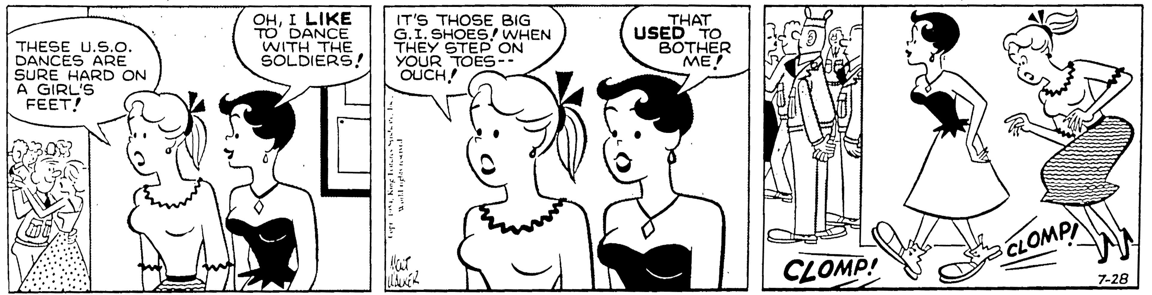 Organ OCR: THESE U.S.0. DANCES ARE SURE HARD ON A GIRL'S FEET! OHI LIKE TO DANCE WITH THE SOLDIERS! IT'S THOSE BIG G.I. SHOES/ WHEN THEY STEP ON YOUR TOES-- OUCH! THAT USED" TO BOTHER ME! at CLOMP CLOMP! 7-28 THESE U.S.0. DANCES ARE SURE HARD ON A GIRL'S FEET! OHI LIKE TO DANCE WITH THE SOLDIERS! IT'S THOSE BIG G.I. SHOES/ WHEN THEY STEP ON YOUR TOES-- OUCH! THAT USED" TO BOTHER ME! at CLOMP CLOMP! 7-28