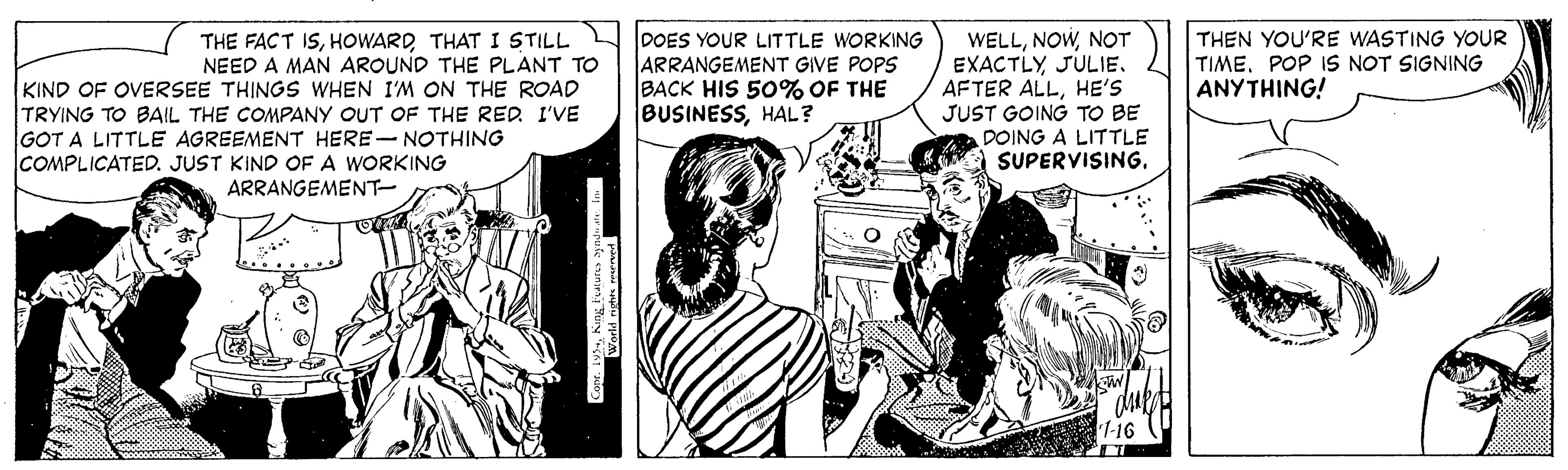 Parallel OCR: DOES YOUR LITTLE WORKING ARRANGEMENT GIVE POPS BACK HIS 50% OF THE BUSINESSHAL? WELLNOT EXACTLY JULIE. AFTER ALLHE'S JUST GOING TO BE THE FACT ISHOWARD THAT I STILL NEED A MAN AROUND THE PLANT TO THEN YOU'RE WASTING YOUR TIMEPOP IS NOT SIGNING ANYTHING! KIND OF OVERSEE THINGS WHEN I'M ON THE ROAD TRYING TO BAIL THE COMPANY OUT OF THE RED I'VE GOT A LITTLE AGREEMENT HERE- NOTHING COMPLICATED. JUST KIND OF A WORKING DOING A LITTLE SUPERVISING. ARRANGEMENT- DOES YOUR LITTLE WORKING ARRANGEMENT GIVE POPS BACK HIS 50% OF THE BUSINESSHAL? WELLNOT EXACTLY JULIE. AFTER ALLHE'S JUST GOING TO BE THE FACT ISHOWARD THAT I STILL NEED A MAN AROUND THE PLANT TO THEN YOU'RE WASTING YOUR TIMEPOP IS NOT SIGNING ANYTHING! KIND OF OVERSEE THINGS WHEN I'M ON THE ROAD TRYING TO BAIL THE COMPANY OUT OF THE RED I'VE GOT A LITTLE AGREEMENT HERE- NOTHING COMPLICATED. JUST KIND OF A WORKING DOING A LITTLE SUPERVISING. ARRANGEMENT-