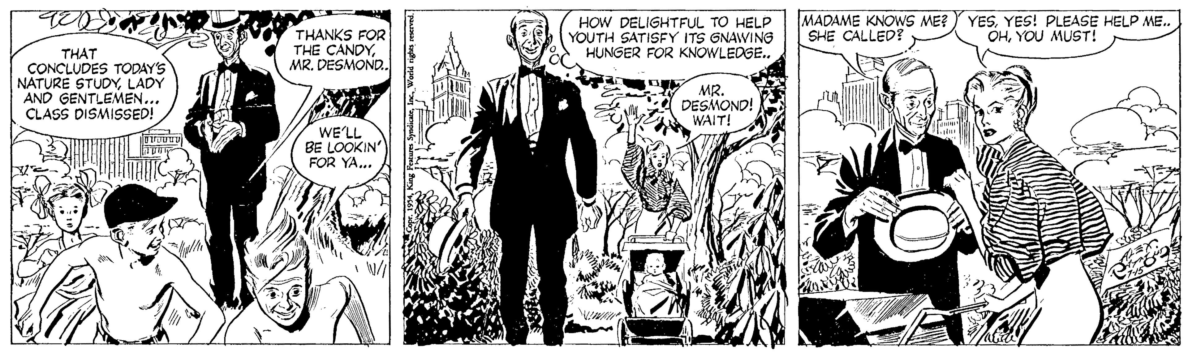 Monochrome OCR: THANKS FOR THE CANDYMR. DESMOND. HOW DELIGHTFUL TO HELP YOUTH SATISFY ITS GNAWING HUNGER FOR KNOWLEDGE. MADAME KNOWS ME? SHE CALLED? YESYES! PLEASE HELP ME. OHYOU MUST! THAT CONCLUDES TODAY'S NATURE STUDYLADY AND GENTLEMEN... CLASS DISMISSED! MR. DESMOND! WAIT! WE'LL BE LOOKIN FOR YA... THANKS FOR THE CANDYMR. DESMOND. HOW DELIGHTFUL TO HELP YOUTH SATISFY ITS GNAWING HUNGER FOR KNOWLEDGE. MADAME KNOWS ME? SHE CALLED? YESYES! PLEASE HELP ME. OHYOU MUST! THAT CONCLUDES TODAY'S NATURE STUDYLADY AND GENTLEMEN... CLASS DISMISSED! MR. DESMOND! WAIT! WE'LL BE LOOKIN FOR YA...