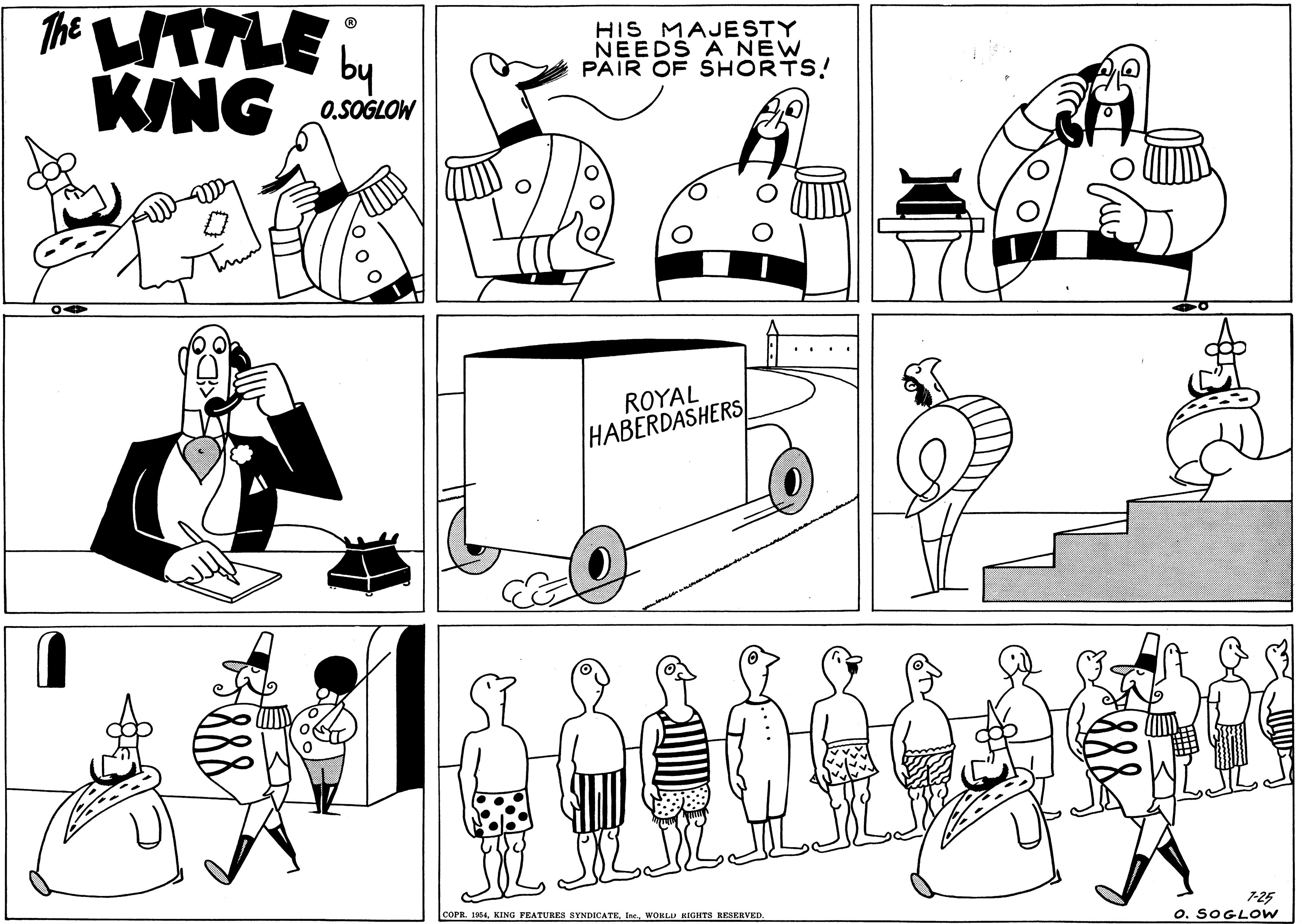 Mammal OCR: The ITTLE KING by HIS MAJESTY NEEDS A NEW PAIR OF SHORTS! O.SOGLOW ROYAL HABERDASHERS COPR. 1954. KING FEATURES SYNDICATE7-25 O. SOGLOW The ITTLE KING by HIS MAJESTY NEEDS A NEW PAIR OF SHORTS! O.SOGLOW ROYAL HABERDASHERS COPR. 1954. KING FEATURES SYNDICATEIne. WORLU RIGHTS RESKRVED7-25 O. SOGLOW