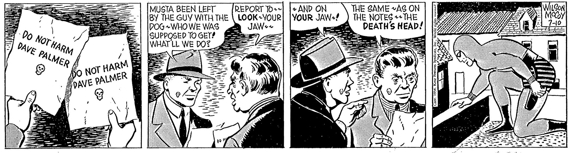 Illustration OCR: THE SAME AS ON THE NOTES THE DEATH'S HEAD! WILSON MCCOY 7-10 REPORT TO. AND ON MUSTA BEEN LEFT BY THE GUY WITH THE LOOK YOUR YOUR JAW! DOG -WHO WE WAS SUPPOSED TO GET! WHAT LL WE D0? JAW DO NOT HARM DAVE PALMER DO NOT HARM DAVE PALMER THE SAME AS ON THE NOTES THE DEATH'S HEAD! WILSON MCCOY 7-10 REPORT TO. AND ON MUSTA BEEN LEFT BY THE GUY WITH THE LOOK YOUR YOUR JAW! DOG -WHO WE WAS SUPPOSED TO GET! WHAT LL WE D0? JAW DO NOT HARM DAVE PALMER DO NOT HARM DAVE PALMER