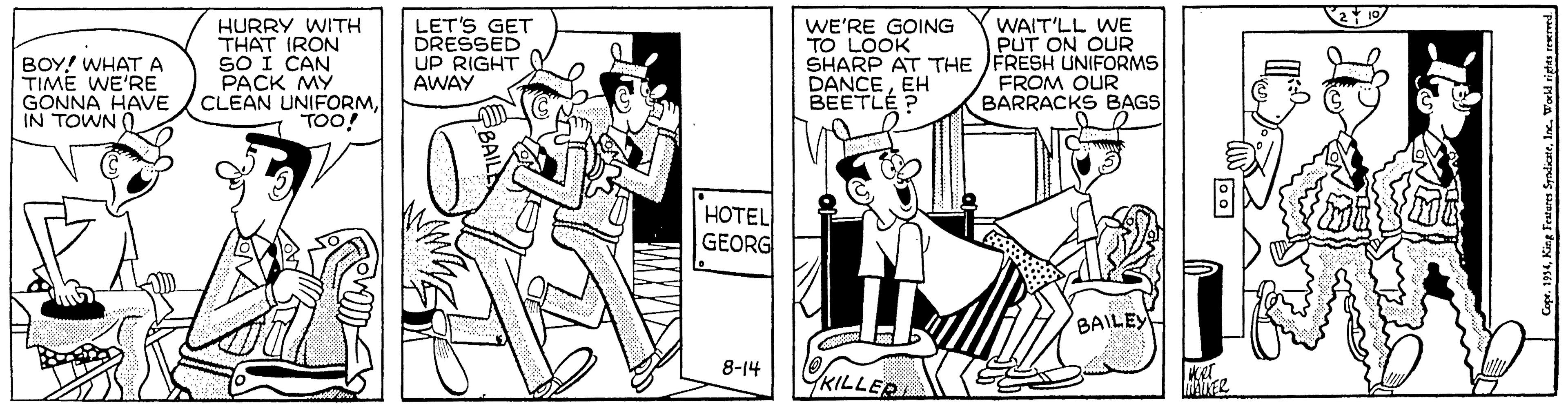 Style OCR: WAIT'LL WE PUT ON OUR BOY! WHATA TIME WE'RE GONNA HAVE IN TOWN O HURRY WITH THAT IRON SO I CAN PACK MY CLEAN UNIFORM7 TOO! LET'S GET DRESSED UP RIGHT AWAY WE'RE GOING TO LOOK SHARP AT THE JFRESH UNIFORMS DANCEEH BEETLE ? FROM OUR BARRACKS BAGS HOTEL GEORG BAILEY 8-14 YKILLER Copr. 1934Inc. Workd riga WAIT'LL WE PUT ON OUR BOY! WHATA TIME WE'RE GONNA HAVE IN TOWN O HURRY WITH THAT IRON SO I CAN PACK MY CLEAN UNIFORM7 TOO! LET'S GET DRESSED UP RIGHT AWAY WE'RE GOING TO LOOK SHARP AT THE JFRESH UNIFORMS DANCEEH BEETLE ? FROM OUR BARRACKS BAGS HOTEL GEORG BAILEY 8-14 YKILLER Copr. 1934King Teatares SyadiateInc. Workd riga