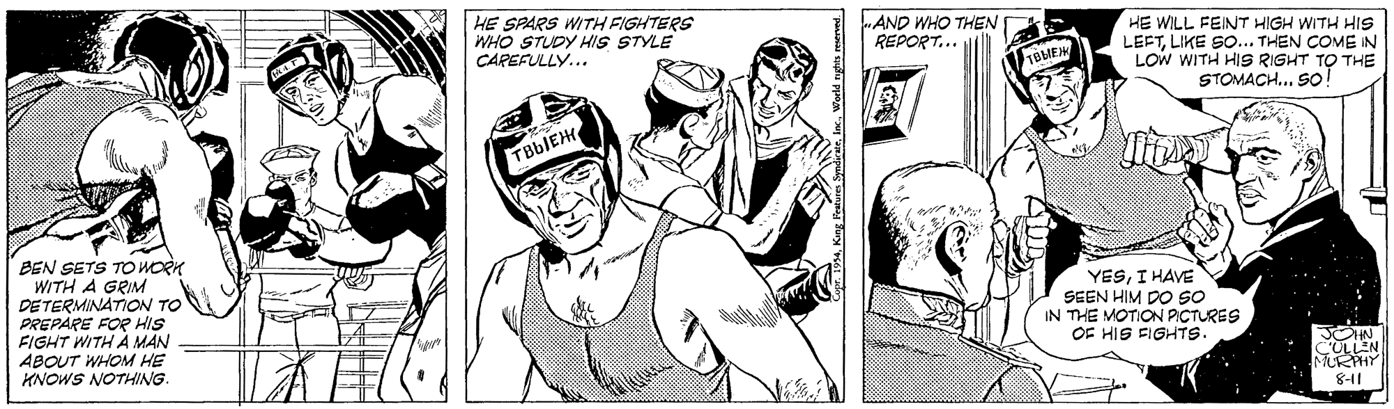 Sleeve OCR: AND WHO THEN REPORT... HE SPARS WITH FIGHTERS WHO STUDY HIS STYLE CAREFULLY... HE WILL FEINT HIGH WITH HIS LEFTLIKE SO... THEN COME IN LOW WITH HIS RIGHT TO THE STOMACH... So! BMEK TBBIEH BEN SETS TOWORK WITH A GRIM DETERMINATION TO PREPARE FOR HIS FIGHT WITH A MAN ABOUT WHOM HE KNOWS NOTHING. YESI HAVE SEEN HIM DO SO IN THE MOTION PICTURES OF HIS FIGHTS. JOHN. CULLEN MURHY 8-11 AND WHO THEN REPORT... HE SPARS WITH FIGHTERS WHO STUDY HIS STYLE CAREFULLY... HE WILL FEINT HIGH WITH HIS LEFTLIKE SO... THEN COME IN LOW WITH HIS RIGHT TO THE STOMACH... So! BMEK TBBIEH BEN SETS TOWORK WITH A GRIM DETERMINATION TO PREPARE FOR HIS FIGHT WITH A MAN ABOUT WHOM HE KNOWS NOTHING. YESI HAVE SEEN HIM DO SO IN THE MOTION PICTURES OF HIS FIGHTS. JOHN. CULLEN MURHY 8-11