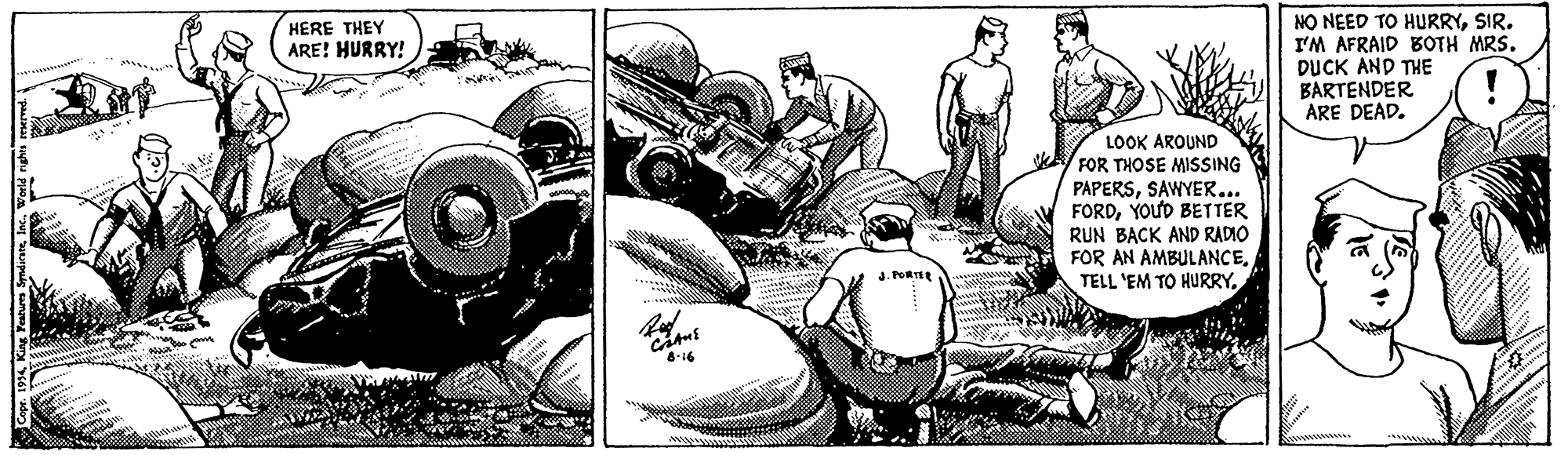 Automotive exterior OCR: NO NEED TO HURRYSIR. I'M AFRAID BOTH MRS. DUCK AND THE BARTENDER ARE DEAD. HERE THEY ARE! HURRY! LOOK AROUND FOR THOSE MISSING PAPERSSAWYER... FORDYOUD BETTER RUN BACK AND RADIO FOR AN AMBULANCEJ. PORTER -16 NO NEED TO HURRYSIR. I'M AFRAID BOTH MRS. DUCK AND THE BARTENDER ARE DEAD. HERE THEY ARE! HURRY! LOOK AROUND FOR THOSE MISSING PAPERSSAWYER... FORDYOUD BETTER RUN BACK AND RADIO FOR AN AMBULANCETELL 'EM TO HURRYJ. PORTER -16