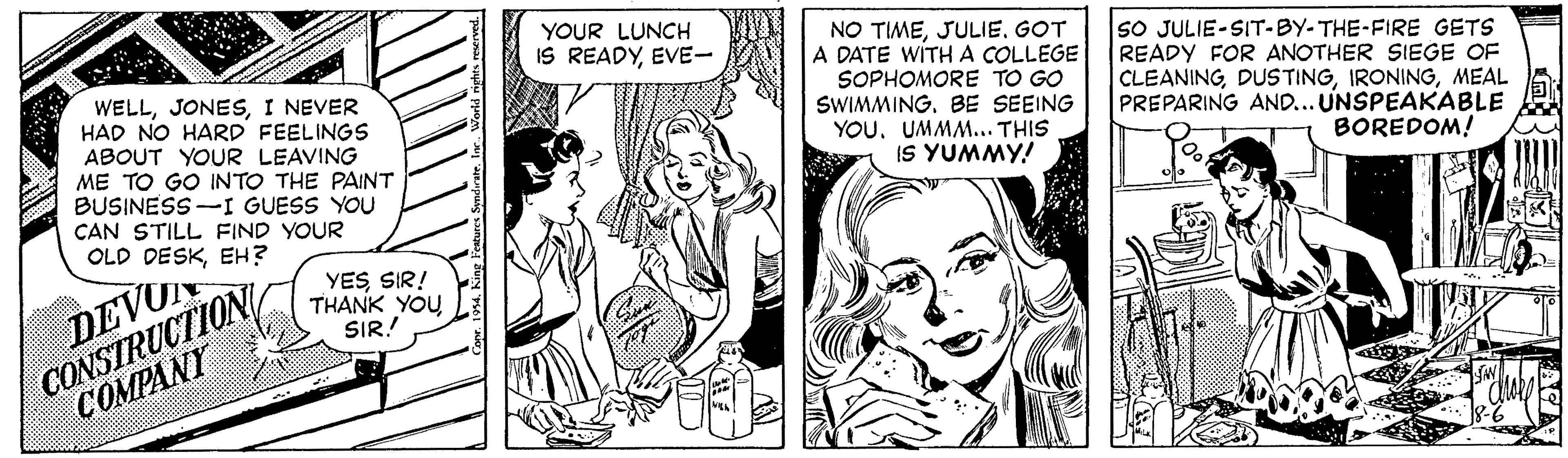Gesture OCR: YOUR LUNCH IS READYEVE- WELLI NEVER HAD NO HARD FEELINGS ABOUT YOUR LEAVING ME TO GO INTO THE PAINT BUSINESS -I GUESS YOU CAN STILL FIND YOUR OLD DESKEH? NO TIMEGOT A DATE WITH A COLLEGE SOPHOMORE TO GO SWIMMINGBE SEEING YOU. UMMM... THIS IS YUMMY! SO JULIE-SIT-BY-THE-FIRE GETS READY FOR ANOTHER SIEGE OF CLEANINGMEAL PREPARING AND... UNSPEAKABLE BOREDOM! CONSTRUCTION COMPANY DEVU YES SIR! THANK YOU SIR! YOUR LUNCH IS READYEVE- WELLI NEVER HAD NO HARD FEELINGS ABOUT YOUR LEAVING ME TO GO INTO THE PAINT BUSINESS -I GUESS YOU CAN STILL FIND YOUR OLD DESKEH? NO TIMEGOT A DATE WITH A COLLEGE SOPHOMORE TO GO SWIMMINGBE SEEING YOU. UMMM... THIS IS YUMMY! SO JULIE-SIT-BY-THE-FIRE GETS READY FOR ANOTHER SIEGE OF CLEANINGMEAL PREPARING AND... UNSPEAKABLE BOREDOM! CONSTRUCTION COMPANY DEVU YES SIR! THANK YOU SIR!