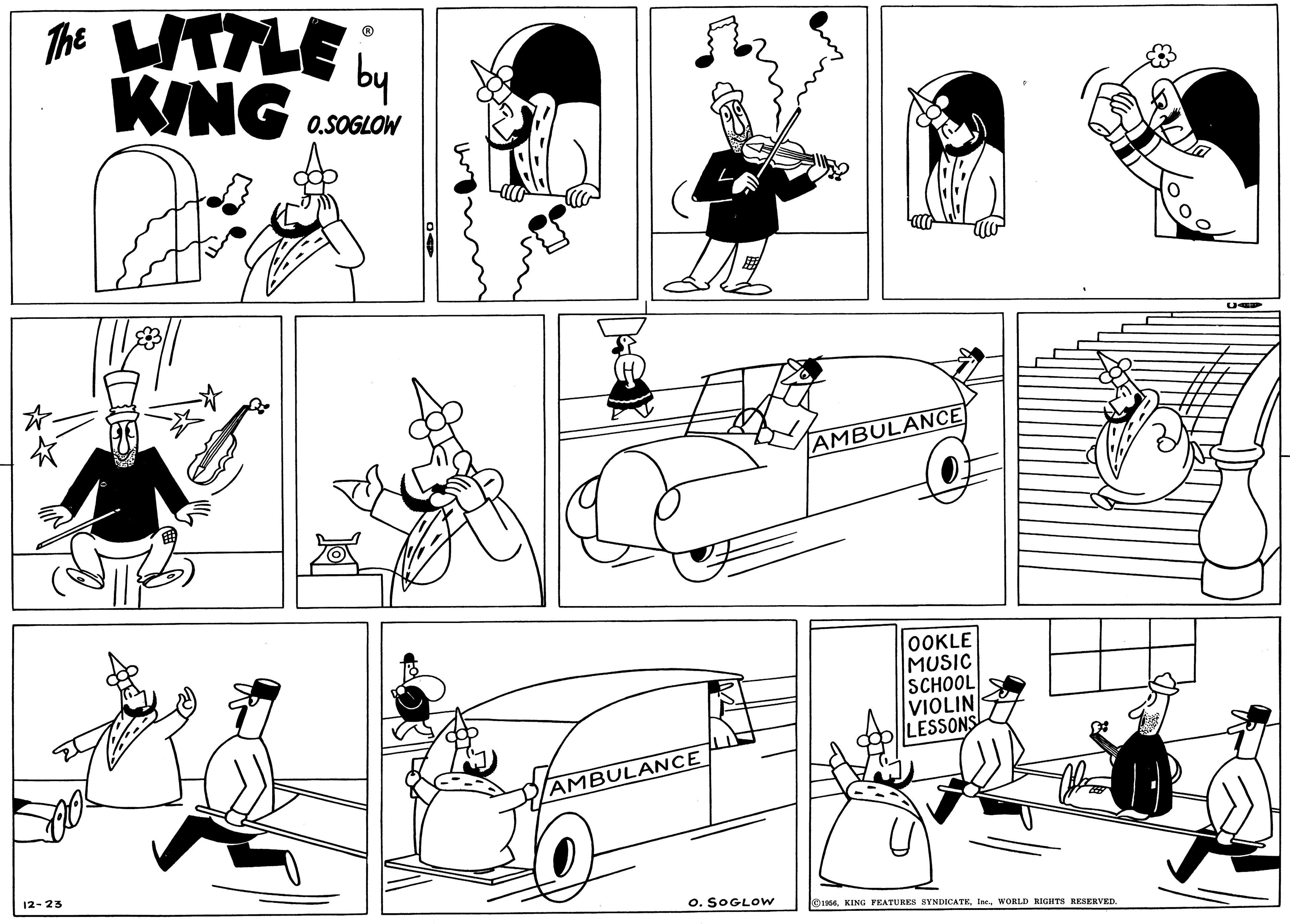Art OCR: The WTTLE KING 0.SOGLOW AMBULANCE OOKLE MUSIC SCHOOL VIOLIN LESSONS AMBULANCE 12-28 o. SOGLOW 1964Ie. WORLD RIGIHTS RESERVED The WTTLE KING 0.SOGLOW AMBULANCE OOKLE MUSIC SCHOOL VIOLIN LESSONS AMBULANCE 12-28 o. SOGLOW 1964KING FEATURES SYNDICATEIe. WORLD RIGIHTS RESERVED