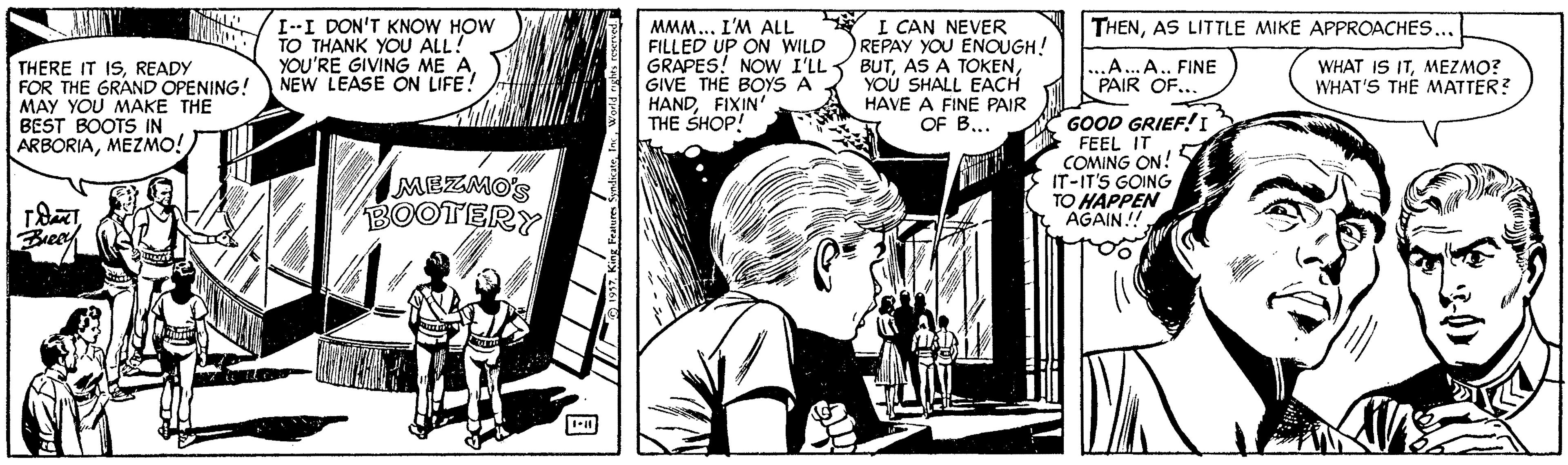 Style OCR: I--I DON'T KNOW HOW TO THANK YOU ALL! YOU'RE GIVING ME A NEW LEASE ON LIFE! MMM... I'M ALL FILLED UP ON WILD GRAPES! NOW I'LL BUTGIVE THE BOYS A HANDFIXIN THE SHOP! Y I CAN NEVER REPAY YOU ENOUGH! THENAS LITTLE MIKE APPROACHES... WHAT IS ITMEZMO? WHAT'S THE MATTER? THERE IT ISREADY FOR THE GRAND OPENING! MAY YOU MAKE THE BEST BOOTS IN ARBORIAMEZMO! ...A...A.. FINE PAIR OF..YOU SHALL EACH HAVE A FINE PAIR OF B... MEZMO'S BOOTERY GOOD GRIEF!I FEEL IT COMING ON! IT-IT'S GOING TO HAPPEN AGAIN! I--I DON'T KNOW HOW TO THANK YOU ALL! YOU'RE GIVING ME A NEW LEASE ON LIFE! MMM... I'M ALL FILLED UP ON WILD GRAPES! NOW I'LL BUTAS A TOKENGIVE THE BOYS A HANDFIXIN THE SHOP! Y I CAN NEVER REPAY YOU ENOUGH! THENAS LITTLE MIKE APPROACHES... WHAT IS ITMEZMO? WHAT'S THE MATTER? THERE IT ISREADY FOR THE GRAND OPENING! MAY YOU MAKE THE BEST BOOTS IN ARBORIAMEZMO! ...A...A.. FINE PAIR OF..YOU SHALL EACH HAVE A FINE PAIR OF B... MEZMO'S BOOTERY GOOD GRIEF!I FEEL IT COMING ON! IT-IT'S GOING TO HAPPEN AGAIN!