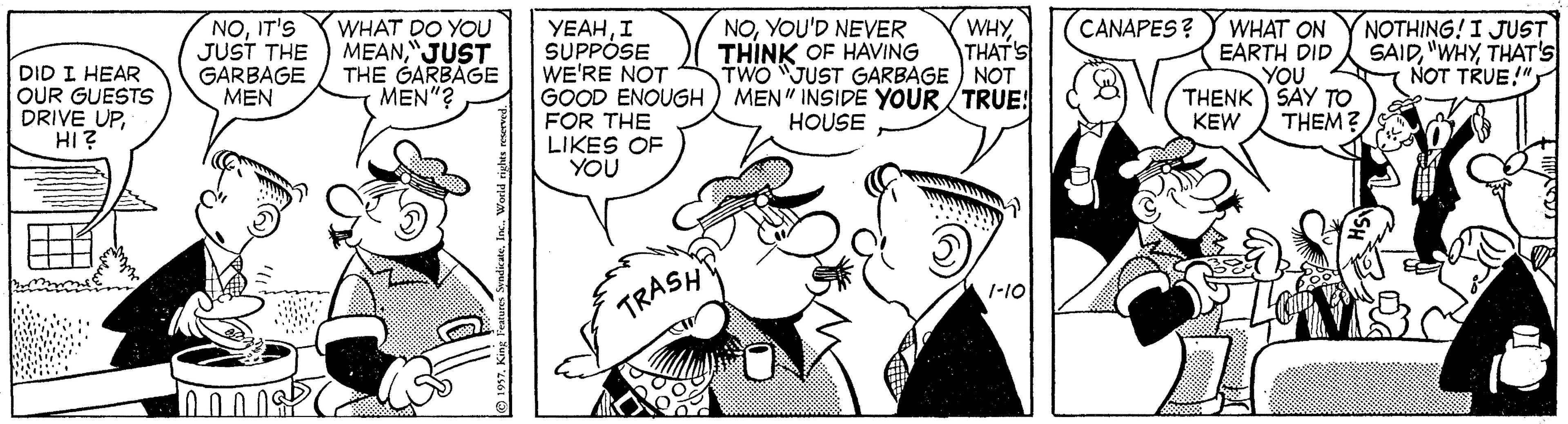 Font OCR: NOIT'S JUST THE GARBAGE MEN YEAHI SUPPOSE WE'RE NOT GOOD ENOUGH ) MEN" INSIDE YOUR/TRUE! FOR THE LIKES OF YOU WHY THAT'S NOTHING! I JUST SAIDTHAT'S I NOT TRUE!"; NOYOU'D NEVER THÍNK OF HAVING TWO JUST GARBAGE ) NOT CANAPES? DID I HEAR OUR GUESTS DRIVE UPHI ? WHAT DO YOU MEAN"JUST THE GARBAGE MEN"? WHAT ON EARTH DID YOU THENK ŠAY TO HOUSE KEW THEM? 1-10 TRASH NOIT'S JUST THE GARBAGE MEN YEAHI SUPPOSE WE'RE NOT GOOD ENOUGH ) MEN" INSIDE YOUR/TRUE! FOR THE LIKES OF YOU WHY THAT'S NOTHING! I JUST SAIDTHAT'S I NOT TRUE!"; NOYOU'D NEVER THÍNK OF HAVING TWO JUST GARBAGE ) NOT CANAPES? DID I HEAR OUR GUESTS DRIVE UPHI ? WHAT DO YOU MEAN"JUST THE GARBAGE MEN"? WHAT ON EARTH DID YOU THENK ŠAY TO HOUSE KEW THEM? 1-10 TRASH
