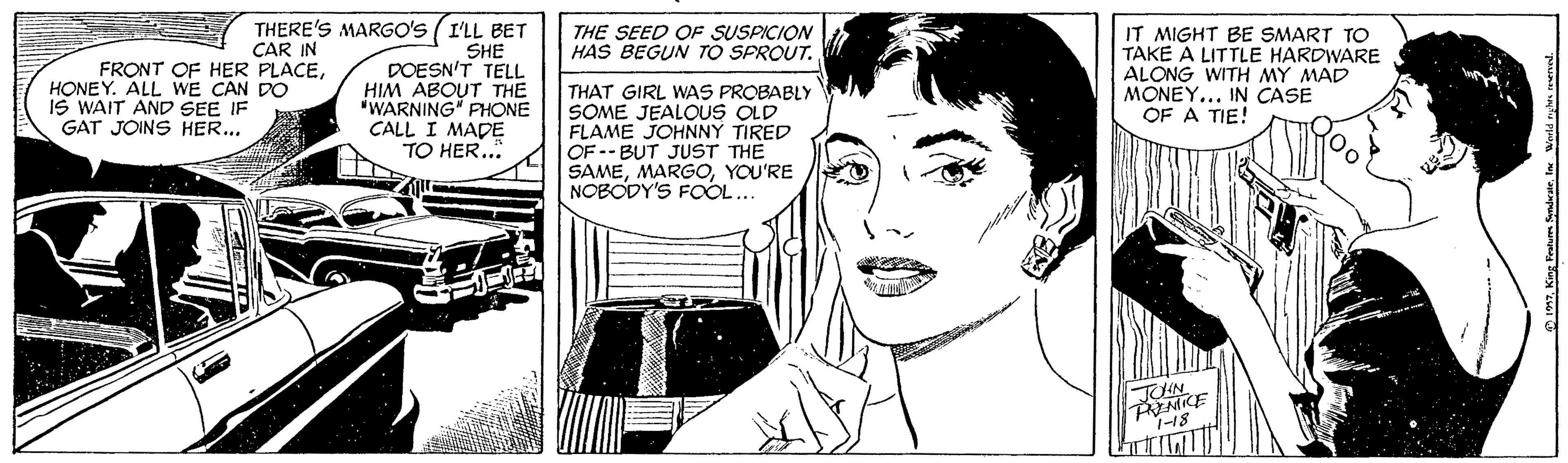 Font OCR: THERE'S MARGO's (I'LL BET SHE DOESN'T TELL HIM ABOUT THE iWARNING" PHONE CALL I MADE TO HER.. THE SEED OF SUSPICION HAS BEGUN TO SPROUT. CAR IN FRONT OF HER PLACEHONEY. ALL WE CAN DO IS WAIT AND SEE IF GAT JOINS HER... IT MIGHT BE SMART TO TAKE A LITTLE HARDWARE ALONG WITH MY MAD MONEY... IN CASE OF A TIE! THAT GIRL WAS PROBABLY SOME JEALOUS OLD FLAME JOHNNY TIRED OF -- BUT JUST THE SAMEYOU'RE NOBODY'S FOL.. 1-18 THERE'S MARGO's (I'LL BET SHE DOESN'T TELL HIM ABOUT THE iWARNING" PHONE CALL I MADE TO HER.. THE SEED OF SUSPICION HAS BEGUN TO SPROUT. CAR IN FRONT OF HER PLACEHONEY. ALL WE CAN DO IS WAIT AND SEE IF GAT JOINS HER... IT MIGHT BE SMART TO TAKE A LITTLE HARDWARE ALONG WITH MY MAD MONEY... IN CASE OF A TIE! THAT GIRL WAS PROBABLY SOME JEALOUS OLD FLAME JOHNNY TIRED OF -- BUT JUST THE SAMEYOU'RE NOBODY'S FOL.. 1-18